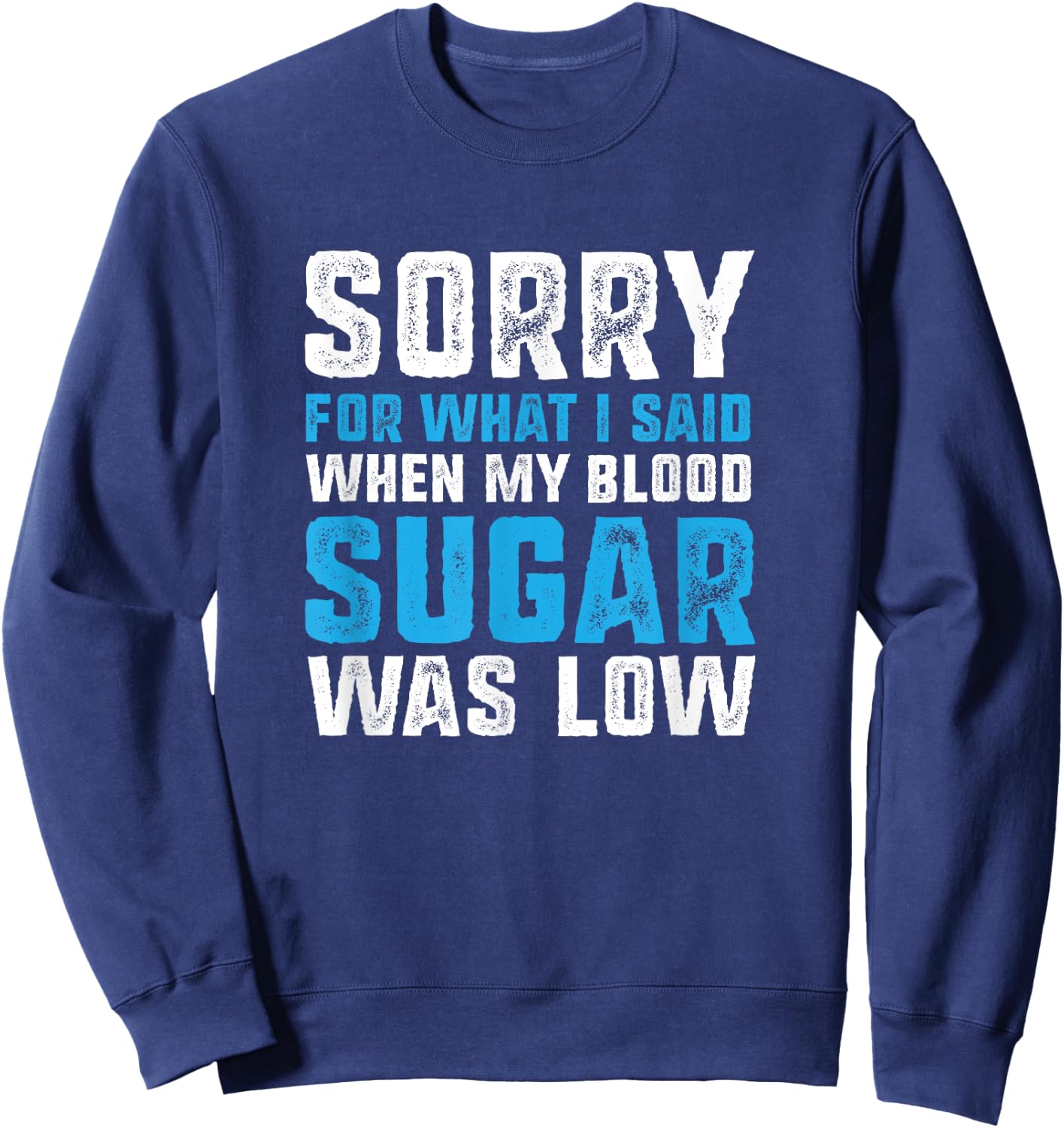 Sorry for What I Said when My Blood Sugar was Low Diabetes Sweatshirt - Sweatshirt | Navy