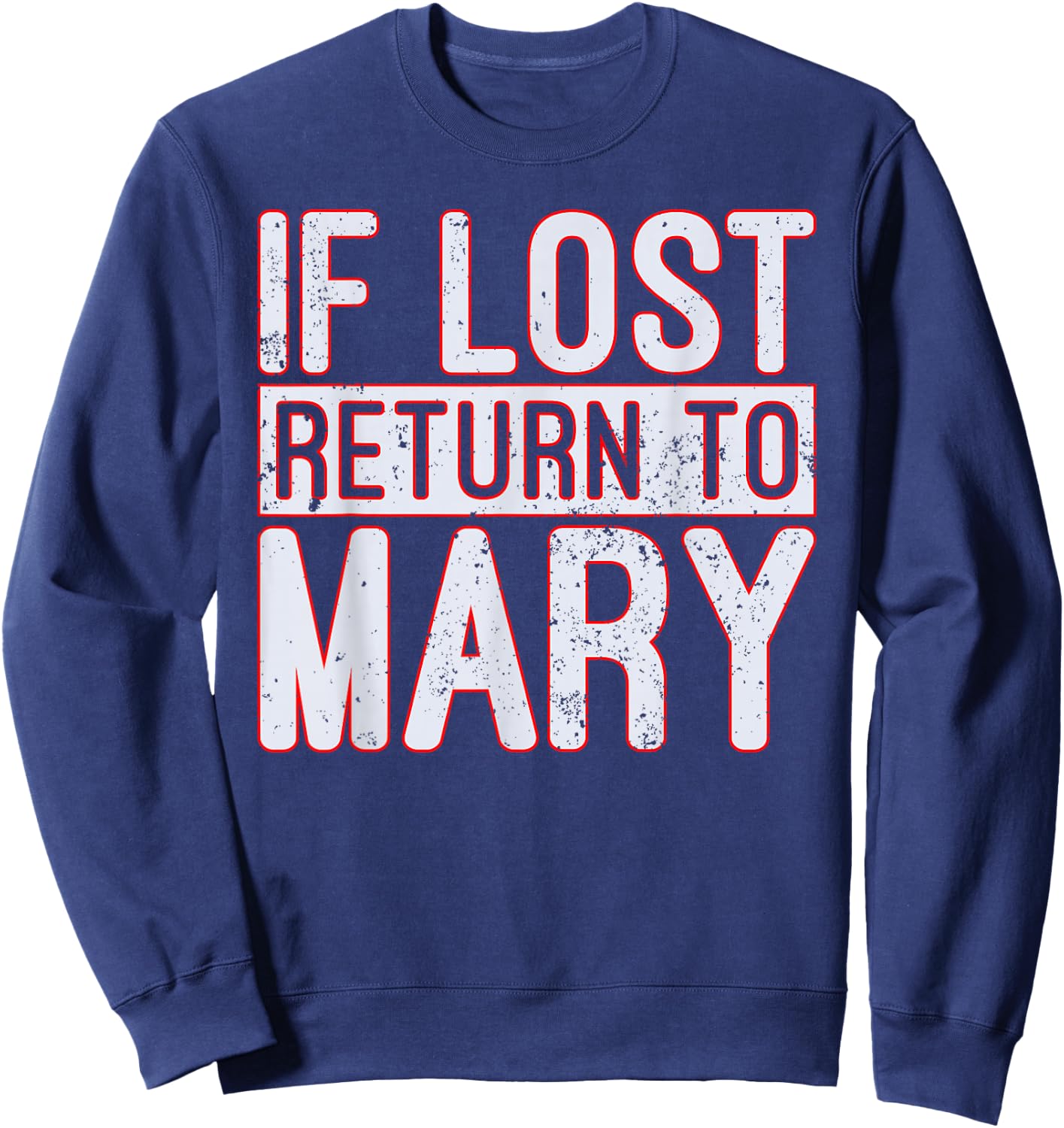 If Lost Return to Mary T Shirt Sweatshirt - Sweatshirt | Navy