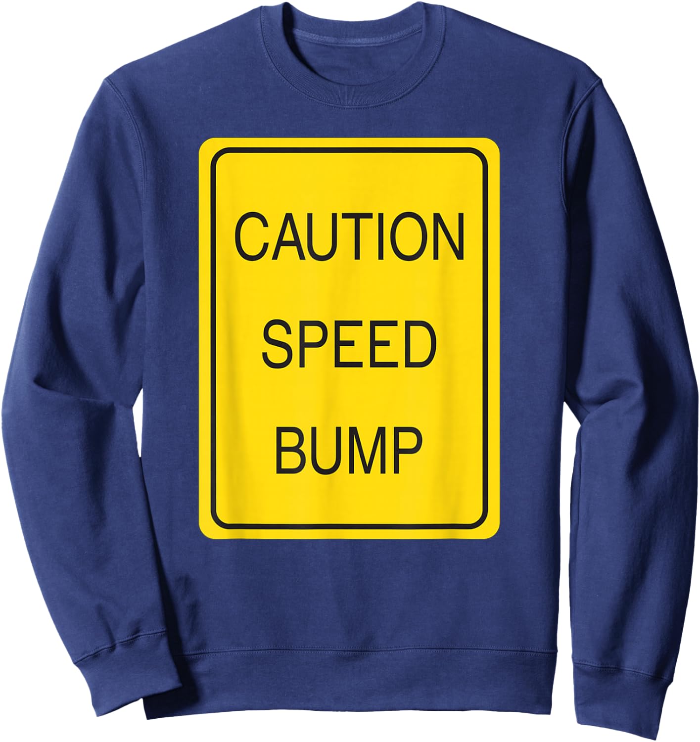 Caution Speed Bump Traffic Sign T Shirt Sweatshirt - Sweatshirt | Navy
