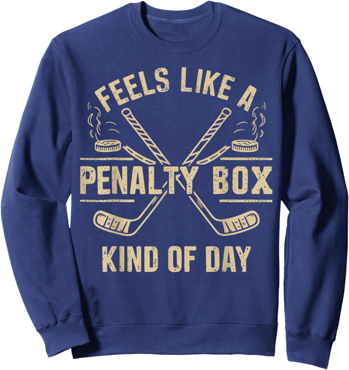 Feels Like a Penalty Box Kind of Day Funny Hockey Ice Player Sweatshirt - Sweatshirt | Navy