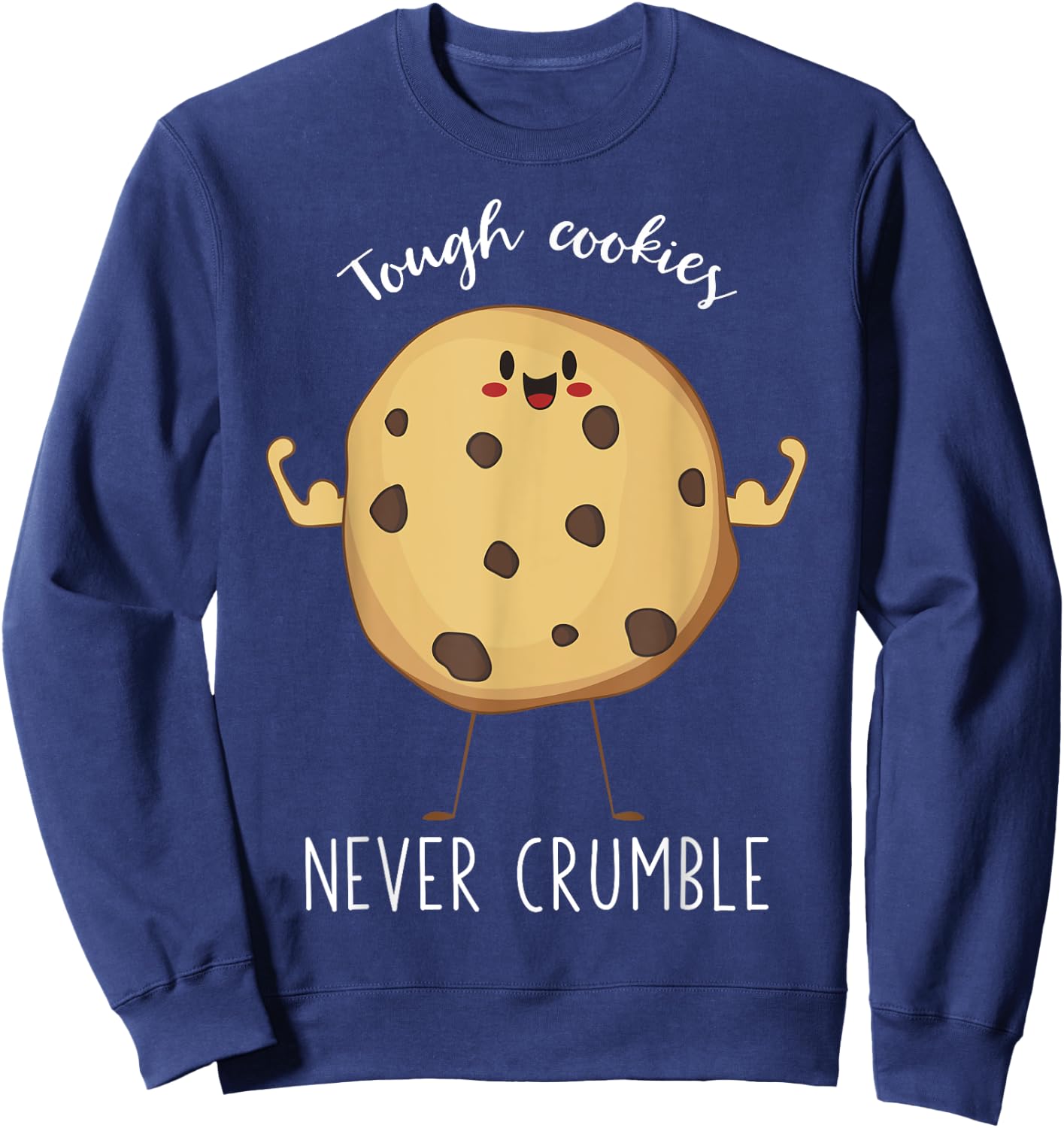 Tough Cookies Never Crumble Awesome Cute Cookie Sweatshirt - Sweatshirt | Navy
