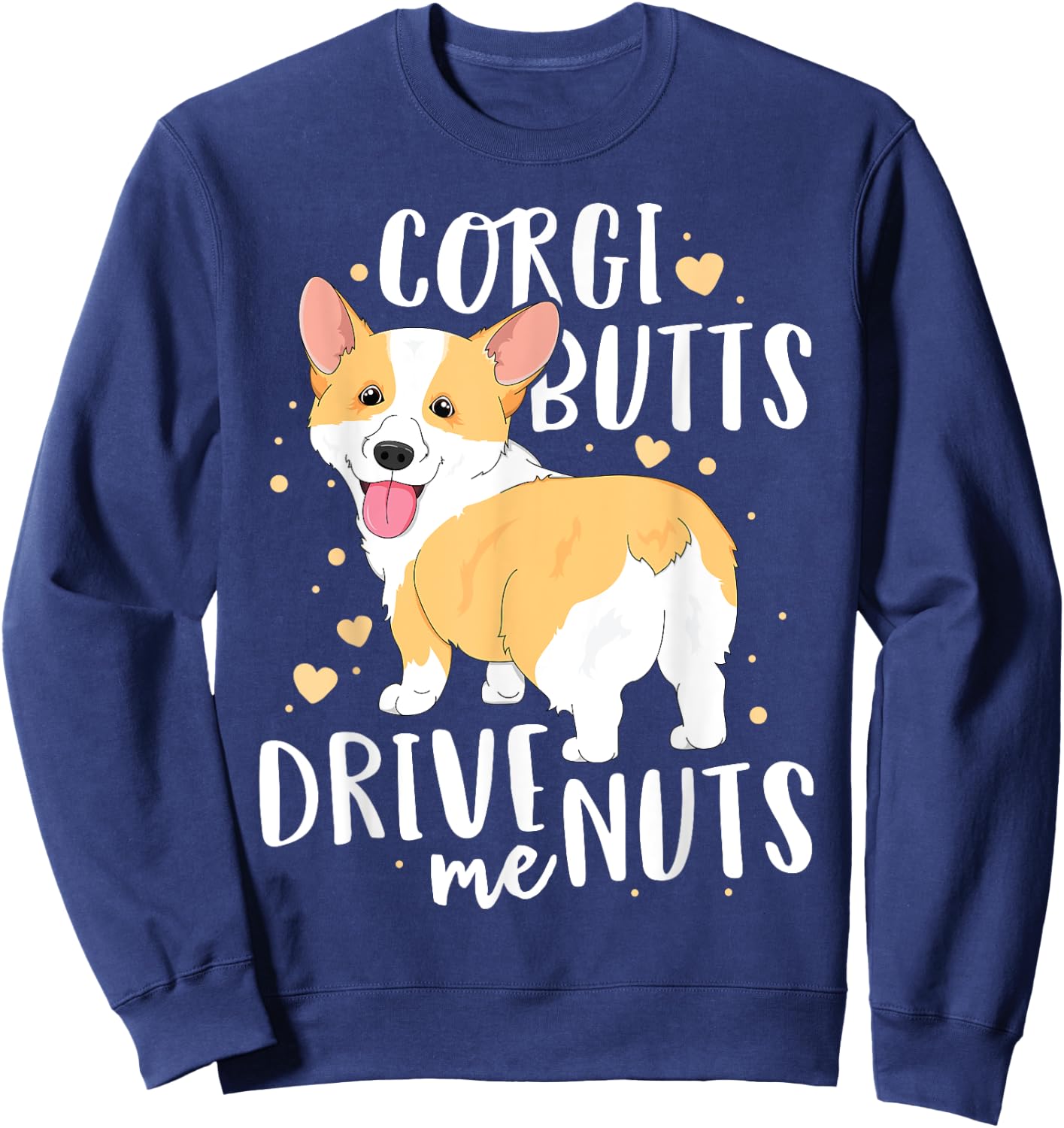 Corgi Women Men Welsh Dog Butts Drive Me Nuts Sweatshirt - Sweatshirt | Navy