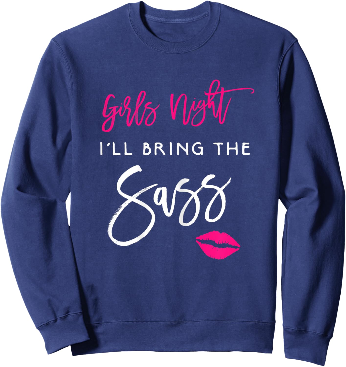 I'll Bring The Sass Shirt Girls Night Party Funny Group Sweatshirt - Sweatshirt | Navy