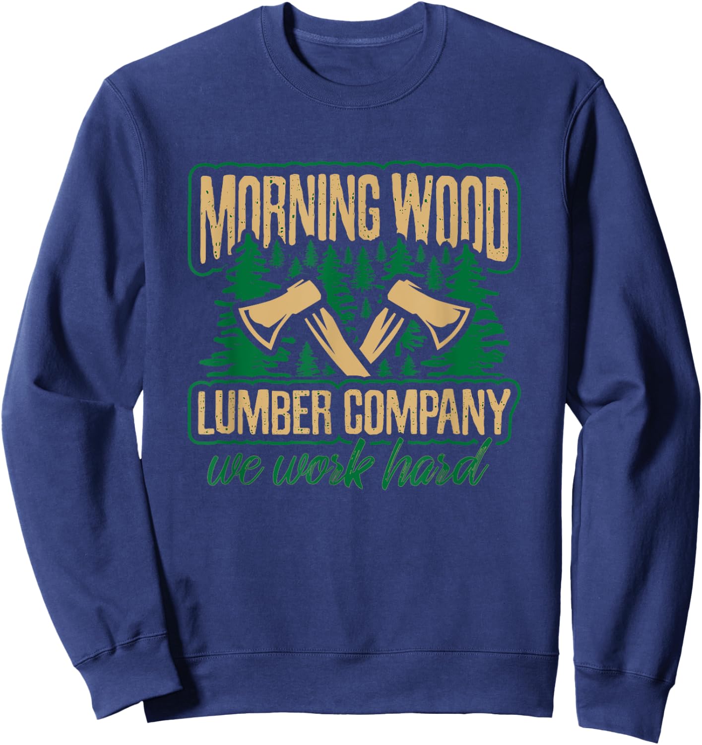 Morning Wood Lumber Company T Shirt Funny Lumberjack Dad Men Sweatshirt - Sweatshirt | Navy