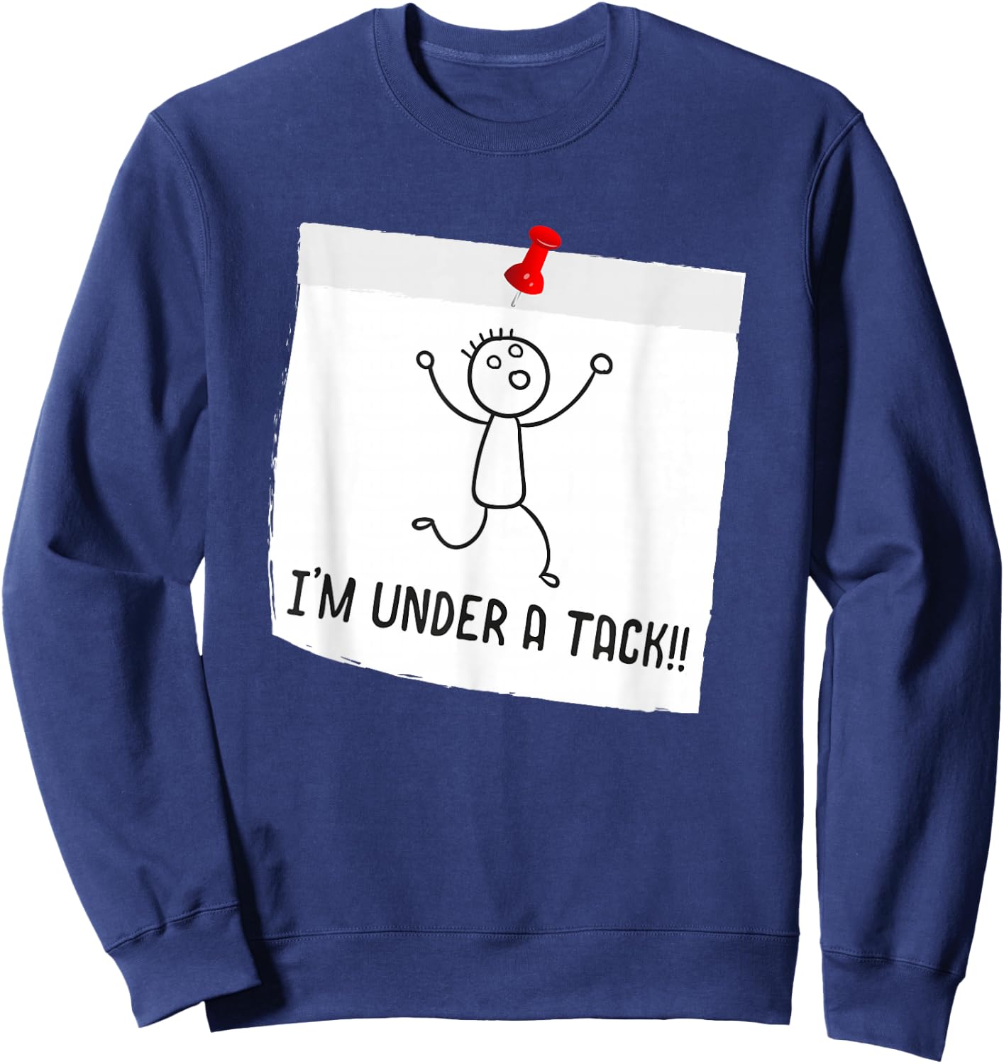 I'm Under A Tack, Attack Funny Stick Figure Person Sweatshirt - Sweatshirt | Navy