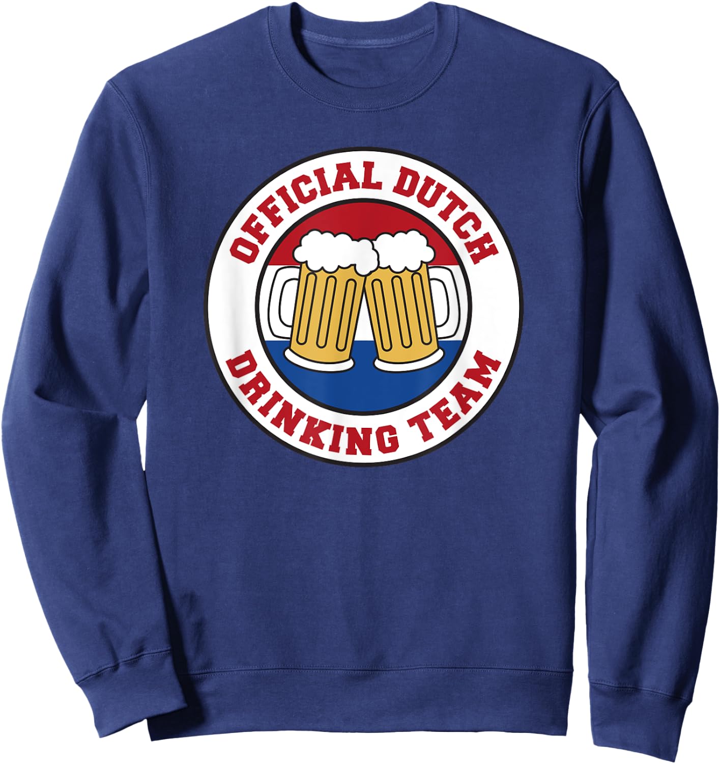 Dutch Drinking Team Flag of The Netherlands Beer Funny Sweatshirt - Sweatshirt | Navy