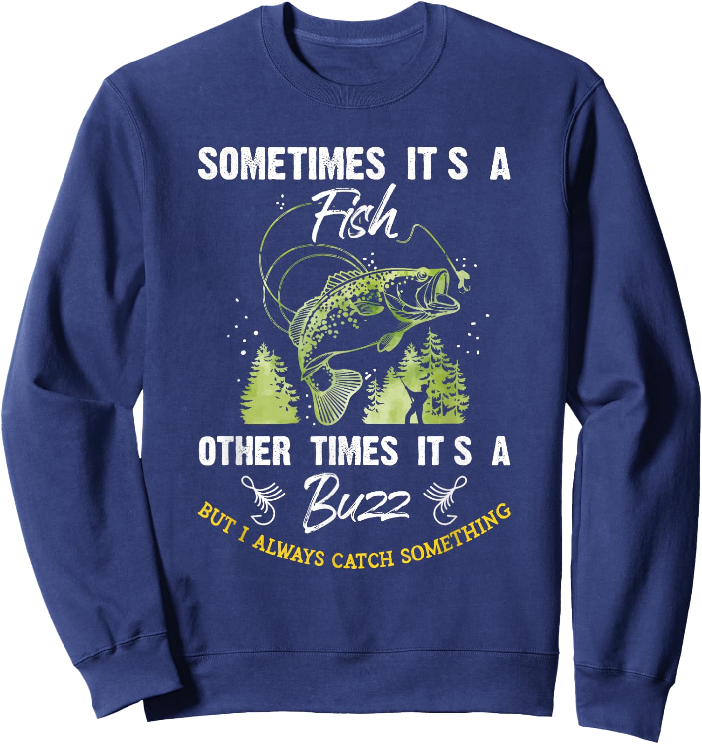 Sometimes Its a Fish - Buzz Fishing Lover - Fishermen Gift Sweatshirt - Sweatshirt | Navy