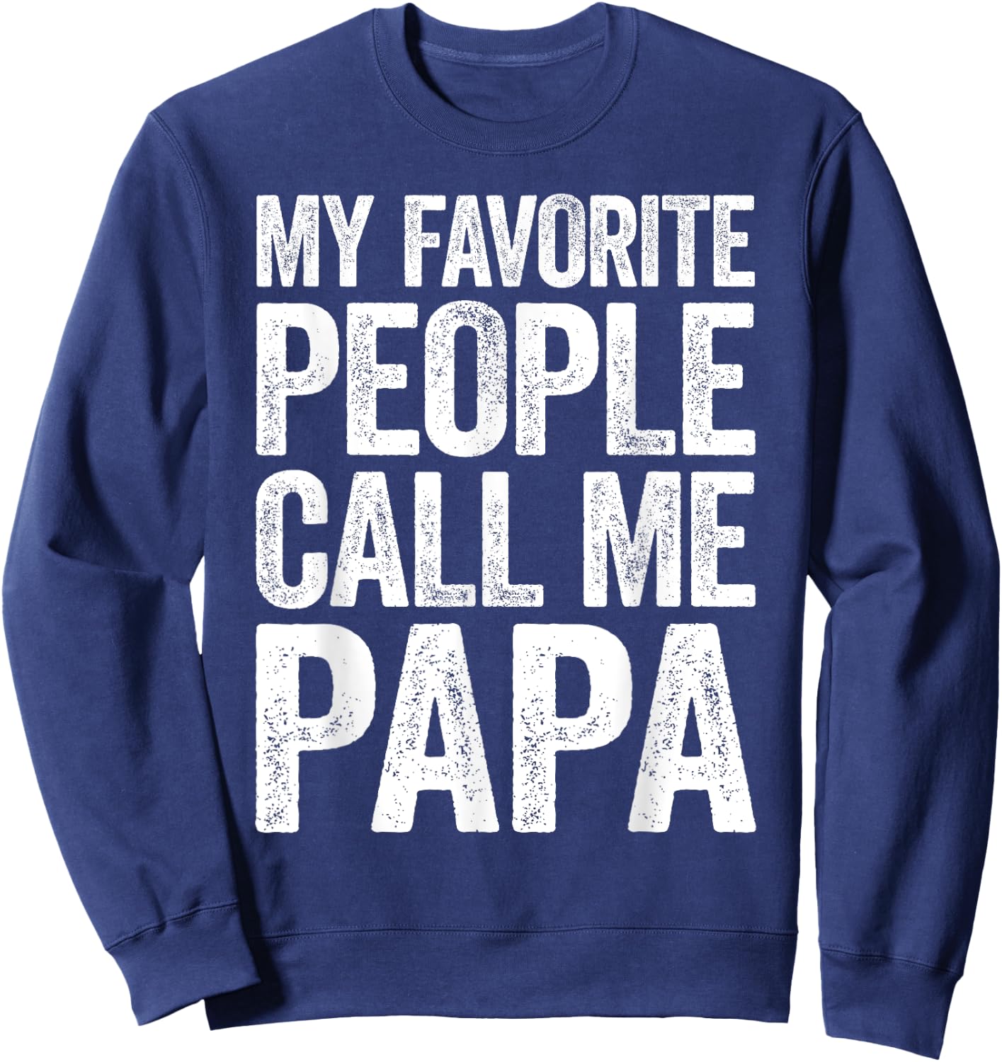 My Favorite People Call Me Papa Shirt Grandpa Fathers Day Sweatshirt - Sweatshirt | Navy