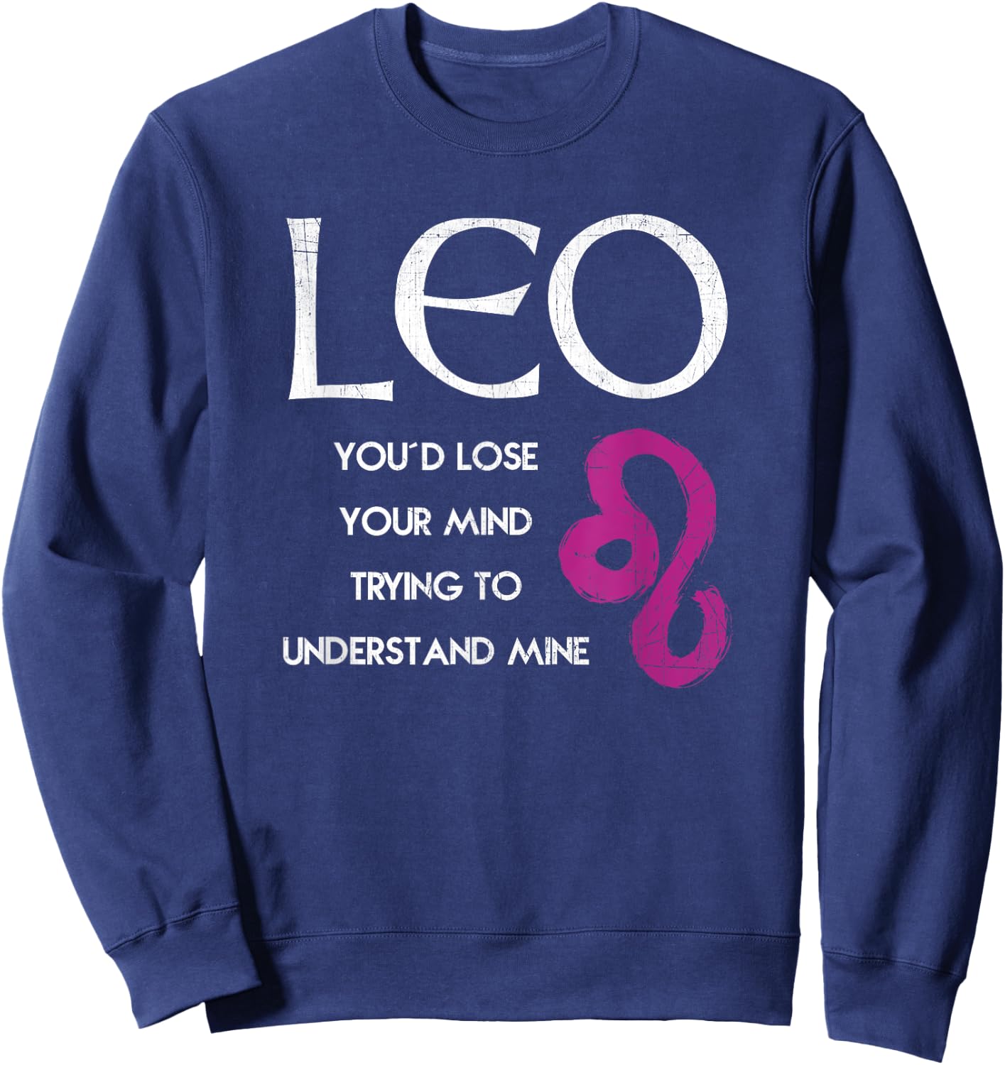 Leo Lion - Lose Your Mind Trying Understand Me T Shirt Sweatshirt - Sweatshirt | Navy