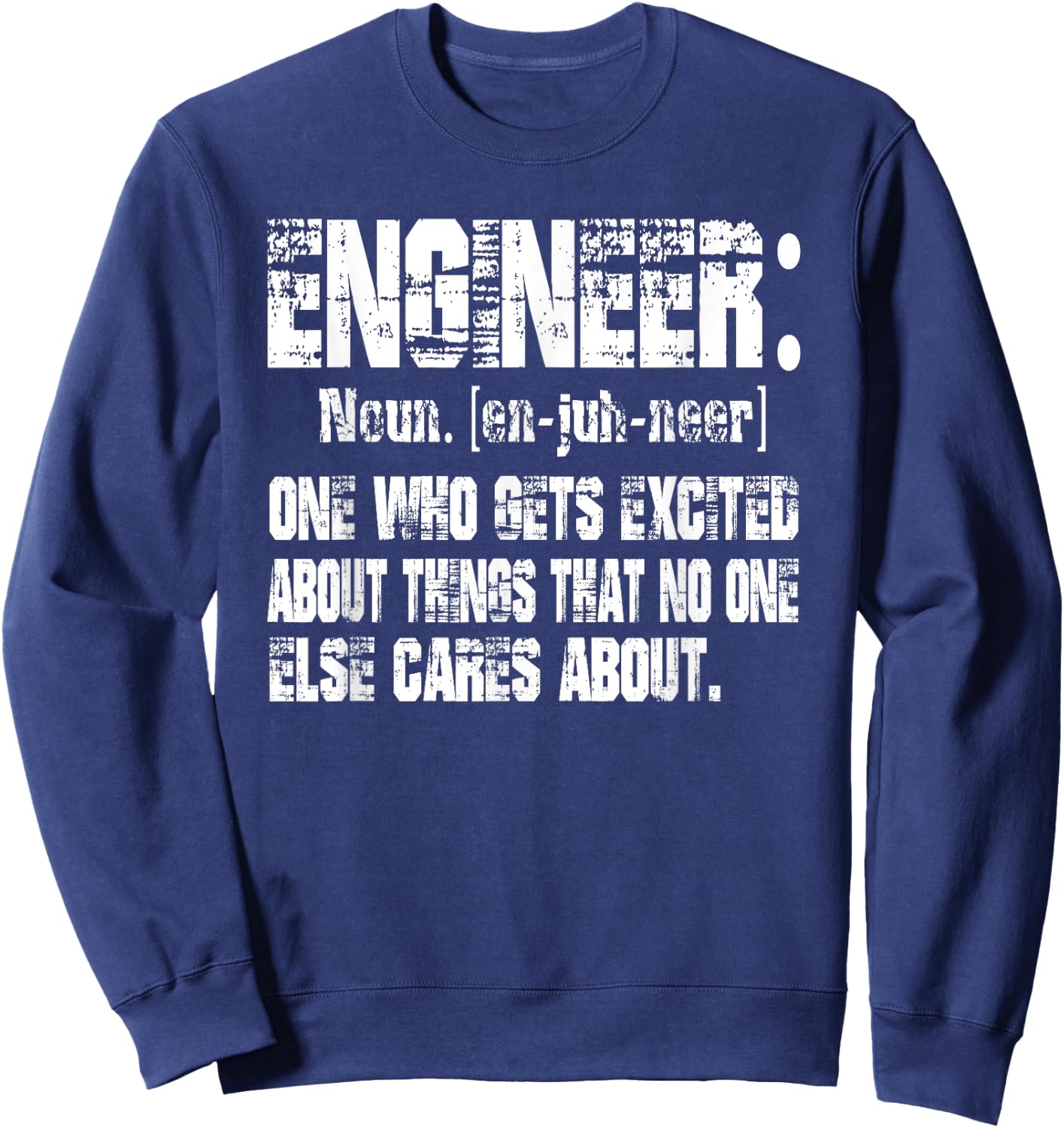 Engineer One Who Gets Excited About Things Nobody Cares Sweatshirt - Sweatshirt | Navy