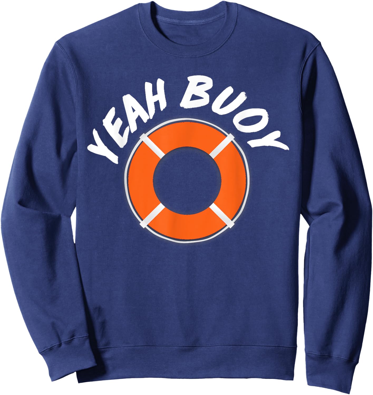 Yeah Buoy Funny Captain Boat Sailor Sweatshirt - Sweatshirt | Navy