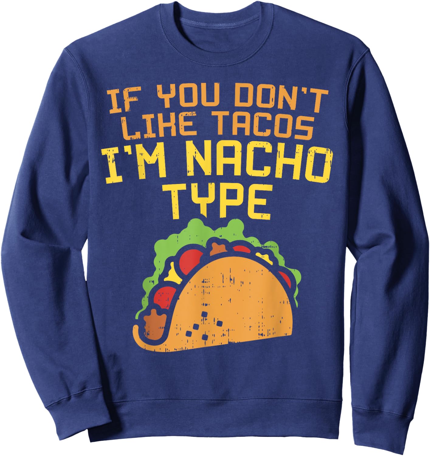 If You Dont Like Tacos Im Nacho Type Shirt Funny Tuesday Sweatshirt - Sweatshirt | Navy