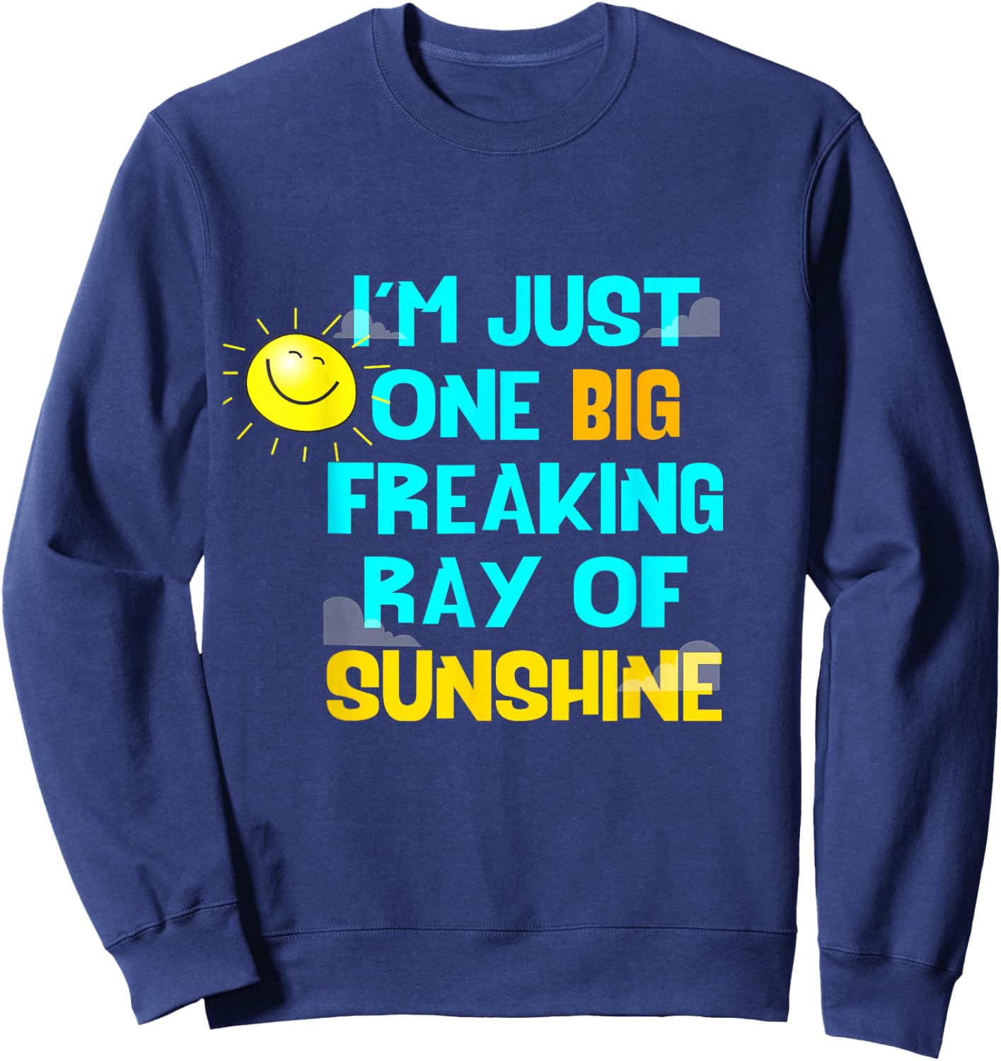 I'm Just One Big Freaking Ray Of Sunshine Women Sweatshirt - Sweatshirt | Navy