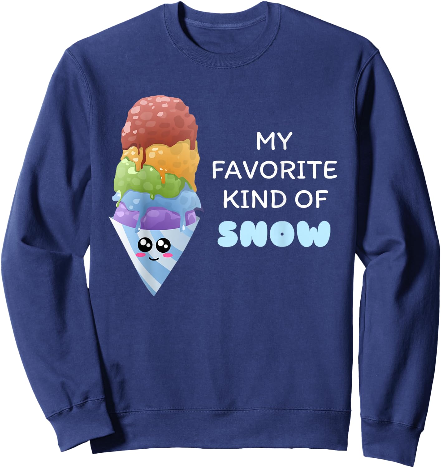 My Favorite Kind Of Snow - Cute Snow Cone Pun Shirt Sweatshirt - Sweatshirt | Navy