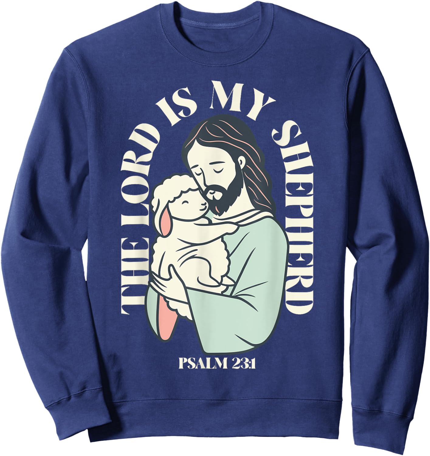 The Lord Is My Shepherd Christian Faith Bible Verse Psalm Sweatshirt - Sweatshirt | Navy