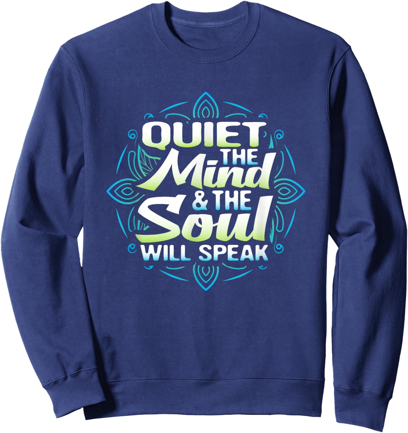 Quiet The Mind And The Soul Will Speak Meditation T Shirt Sweatshirt - Sweatshirt | Navy