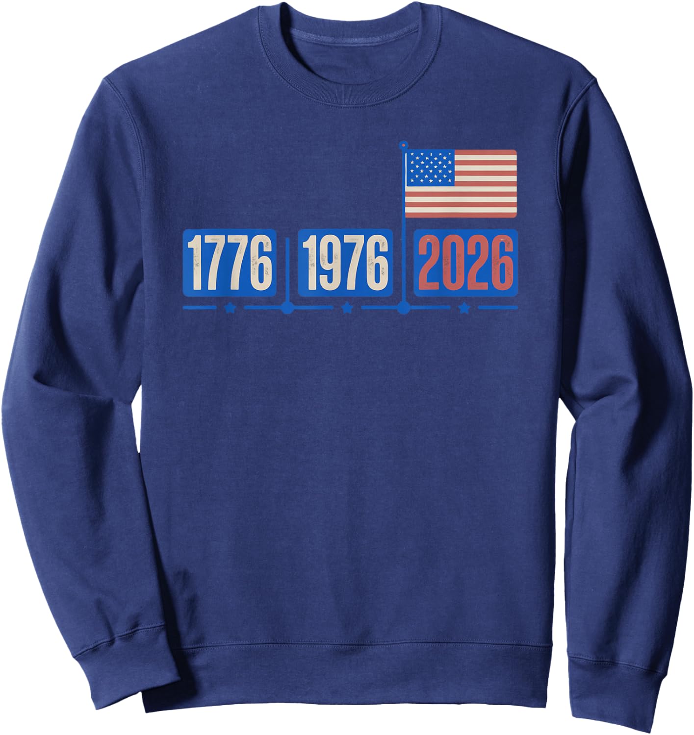 1776 1976 2026 Patriotic America Anniversary USA Freedom Sweatshirt - Sweatshirt | Navy