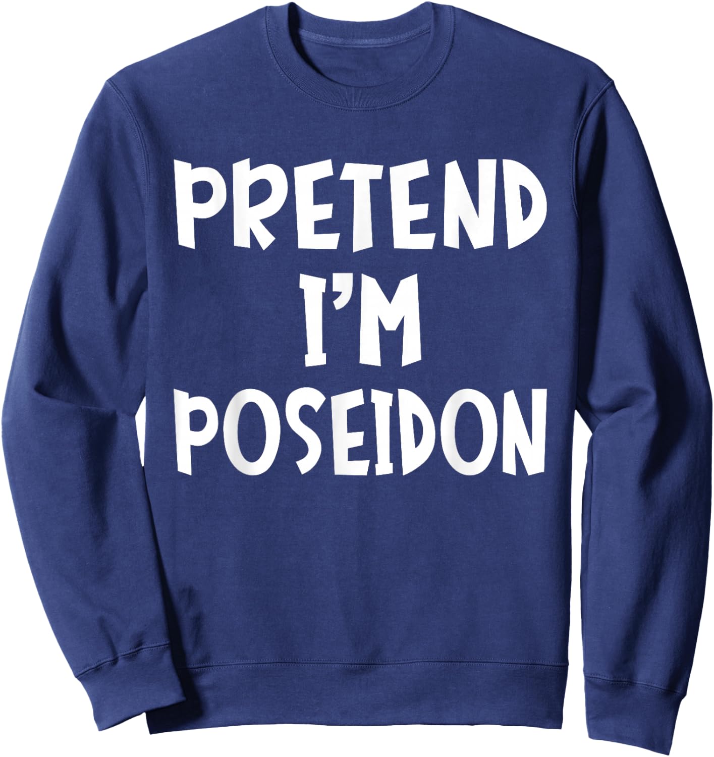 Pretend I'm Poseidon Matching Costume Lazy Easy Halloween Sweatshirt - Sweatshirt | Navy