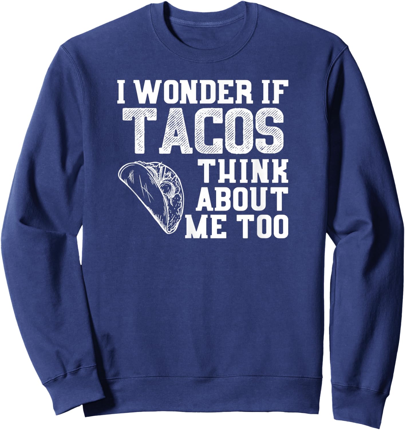 Vintage Weathered Taco Tuesday T Shirt Tacos Think About Me Sweatshirt - Sweatshirt | Navy