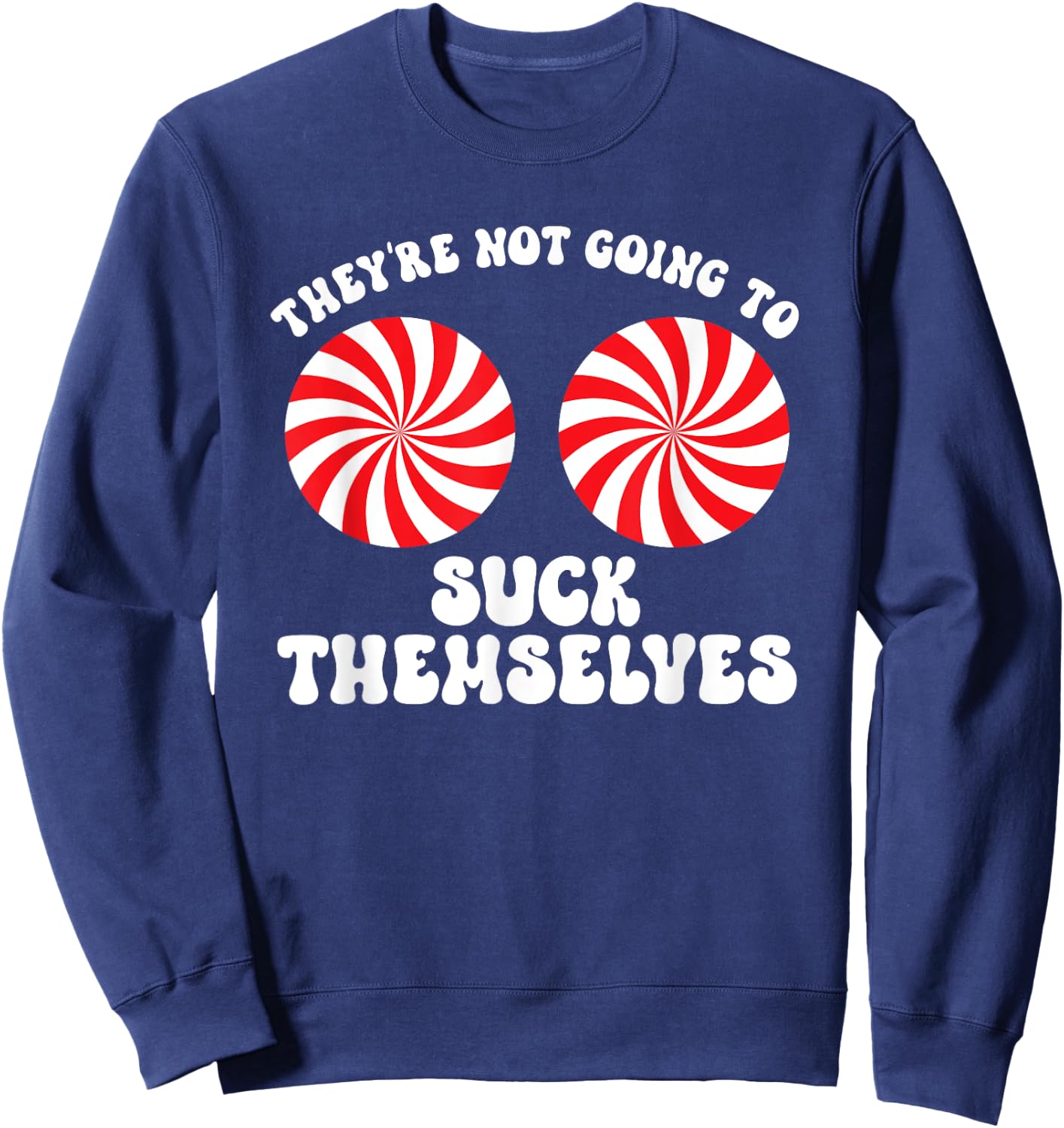 They're Not Going To Suck Themselves Christmas Adult Humor Sweatshirt - Sweatshirt | Navy