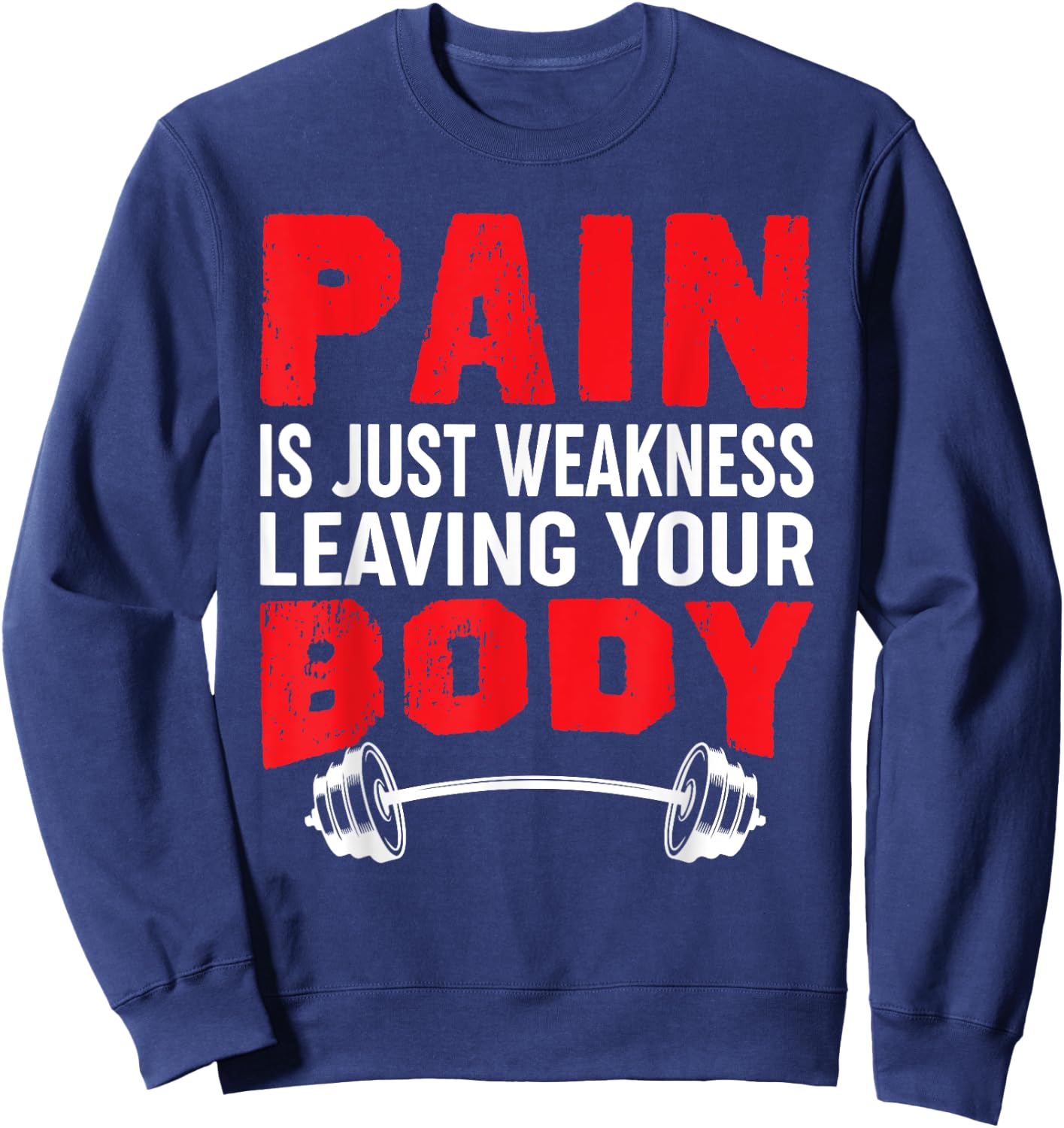 Pain Is Just Weakness Leaving Your Body Bodybuilding Sweatshirt - Sweatshirt | Navy