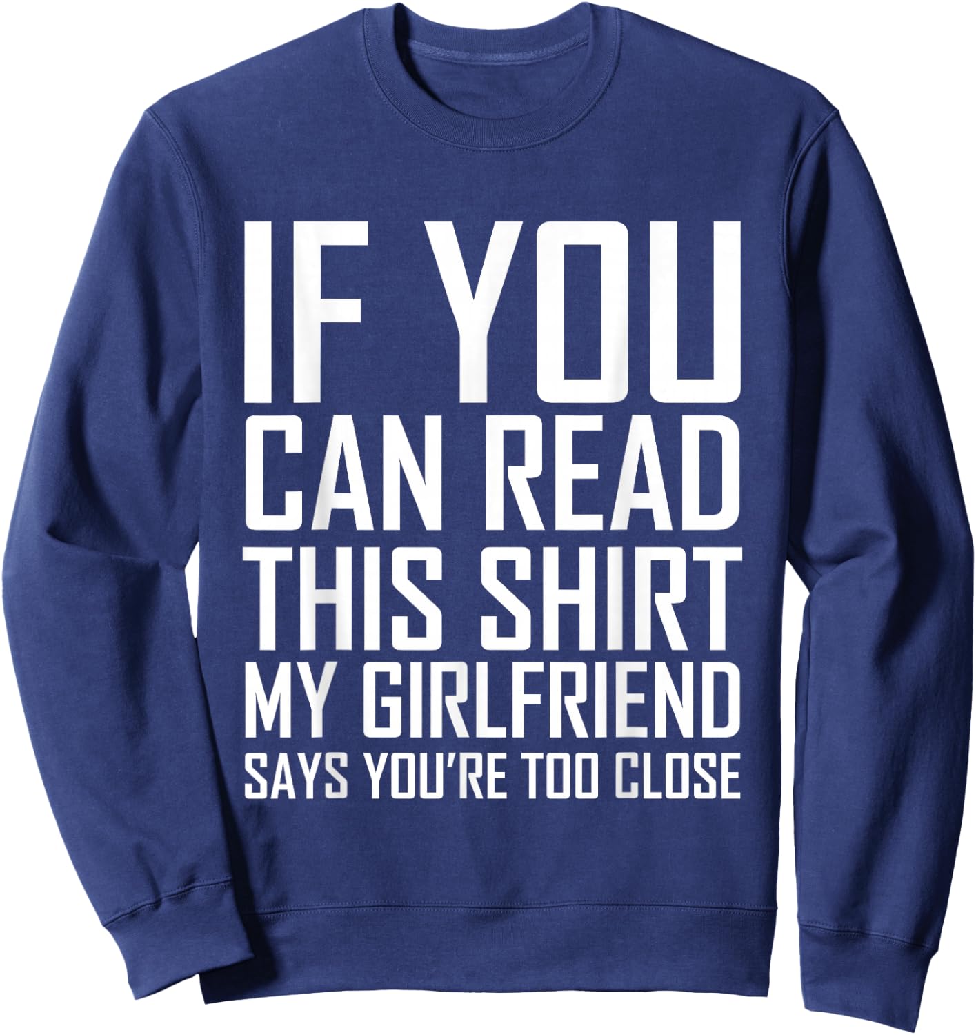 If You Can Read This My Girlfriend Says Too Close Shirt Sweatshirt - Sweatshirt | Navy