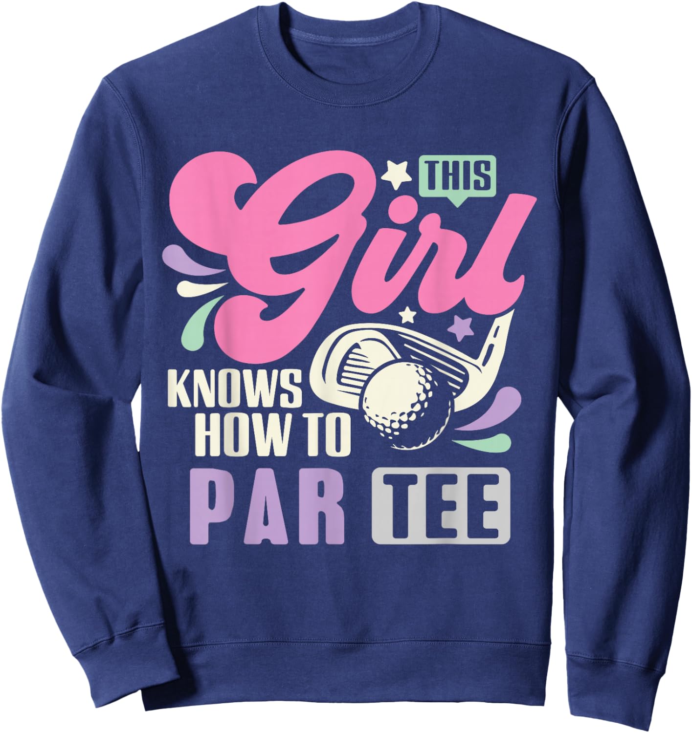 This Girl Knows How To Par Funny Golf Lets Par Women Sweatshirt - Sweatshirt | Navy