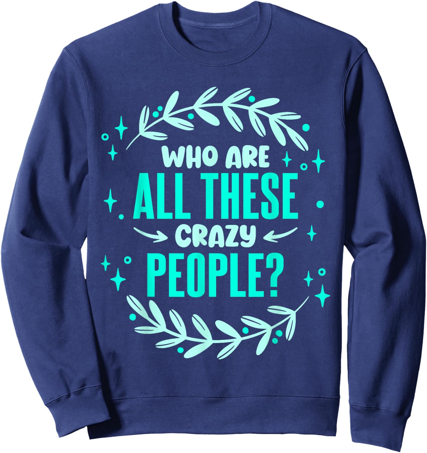 Family Reunion Who Are All These Crazy People Vacation Sweatshirt - Sweatshirt | Navy