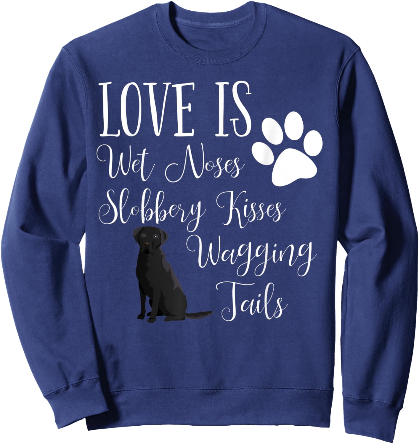 Black Labrador Retriever Dog Saying Lab Sweatshirt - Sweatshirt | Navy