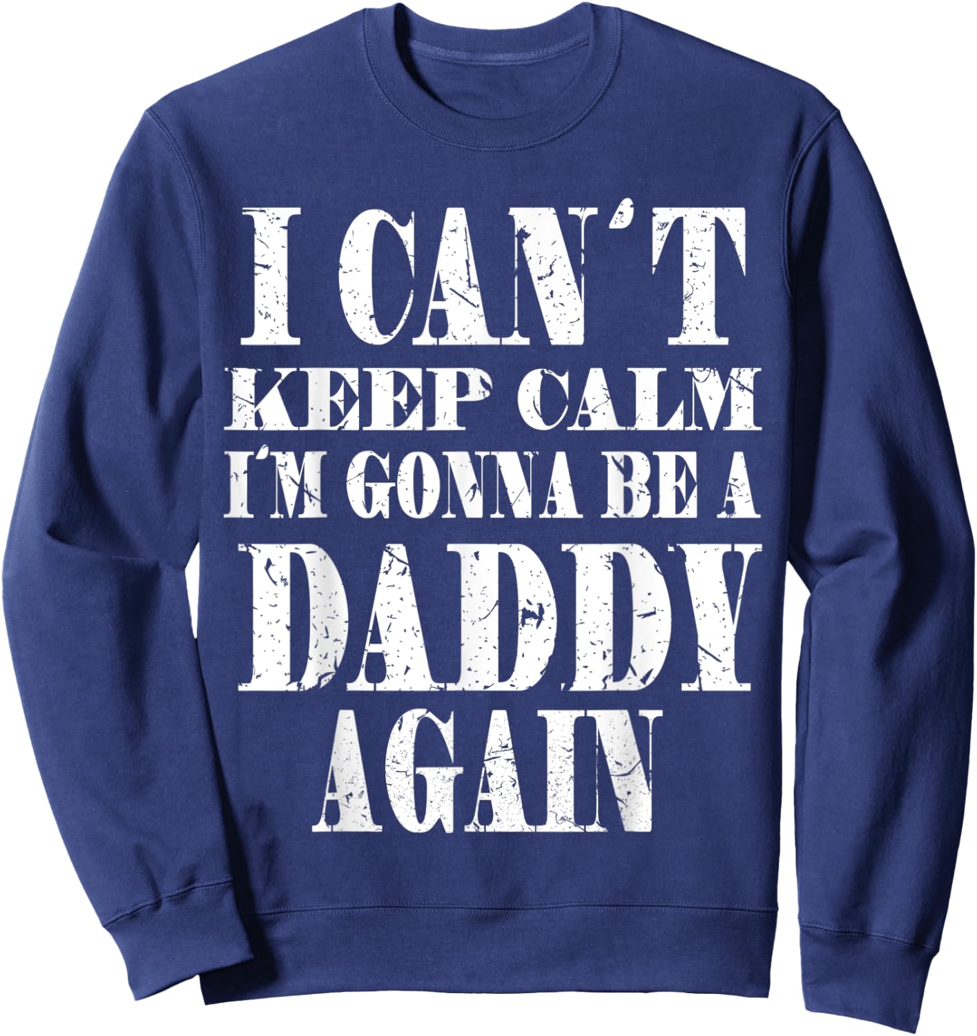 I Can't Keep Calm I'm Gonna Be A Daddy Again Father's Sweatshirt - Sweatshirt | Navy