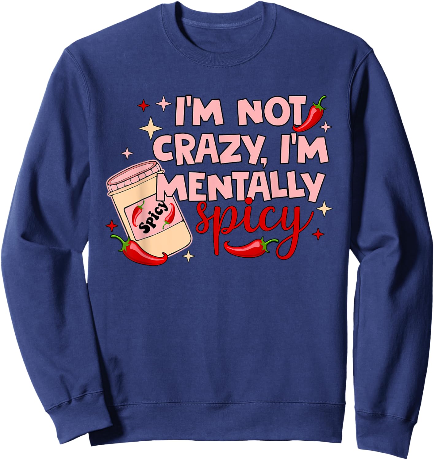 I'm Not Crazy, I'm Mentally Spicy Sweatshirt - Sweatshirt | Navy