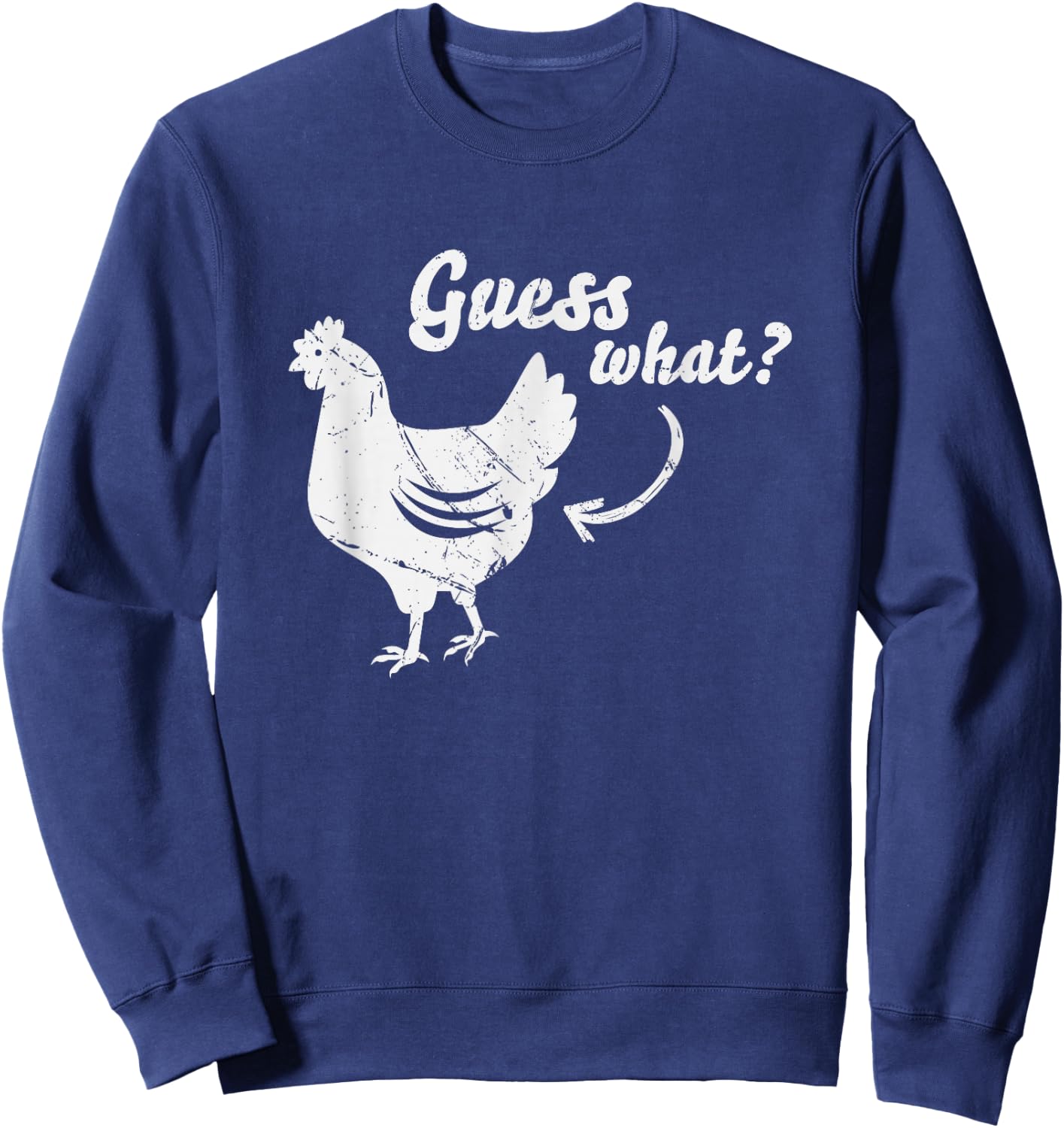 Guess What Chicken Butt Shirt | The Original Distressed Look Sweatshirt - Sweatshirt | Navy