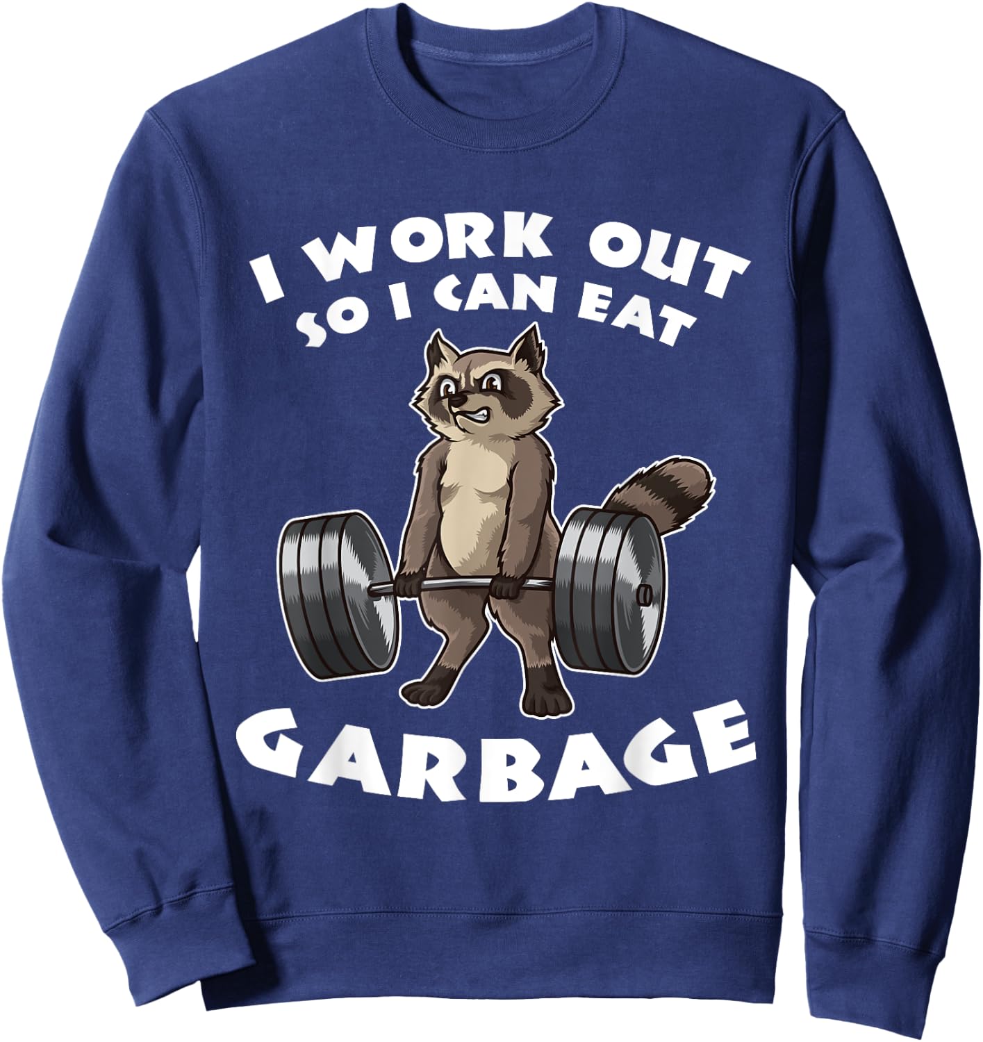 I Work Out So I Can Eat Garbage - Fitness Funny Pun Sweatshirt - Sweatshirt | Navy