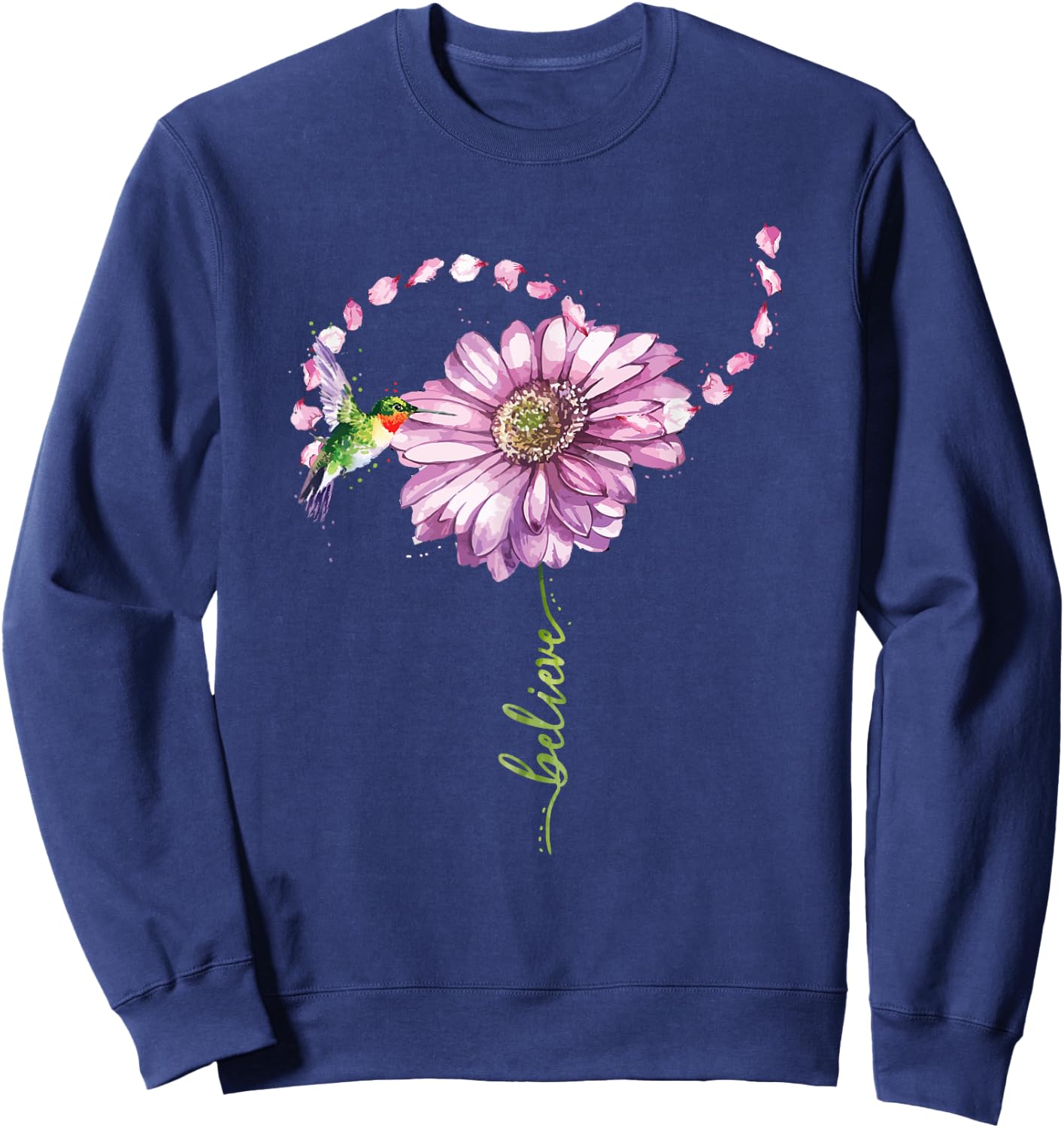 Believe Hummingbirds and Flowers Bird Lovers Gift Sweatshirt - Sweatshirt | Navy