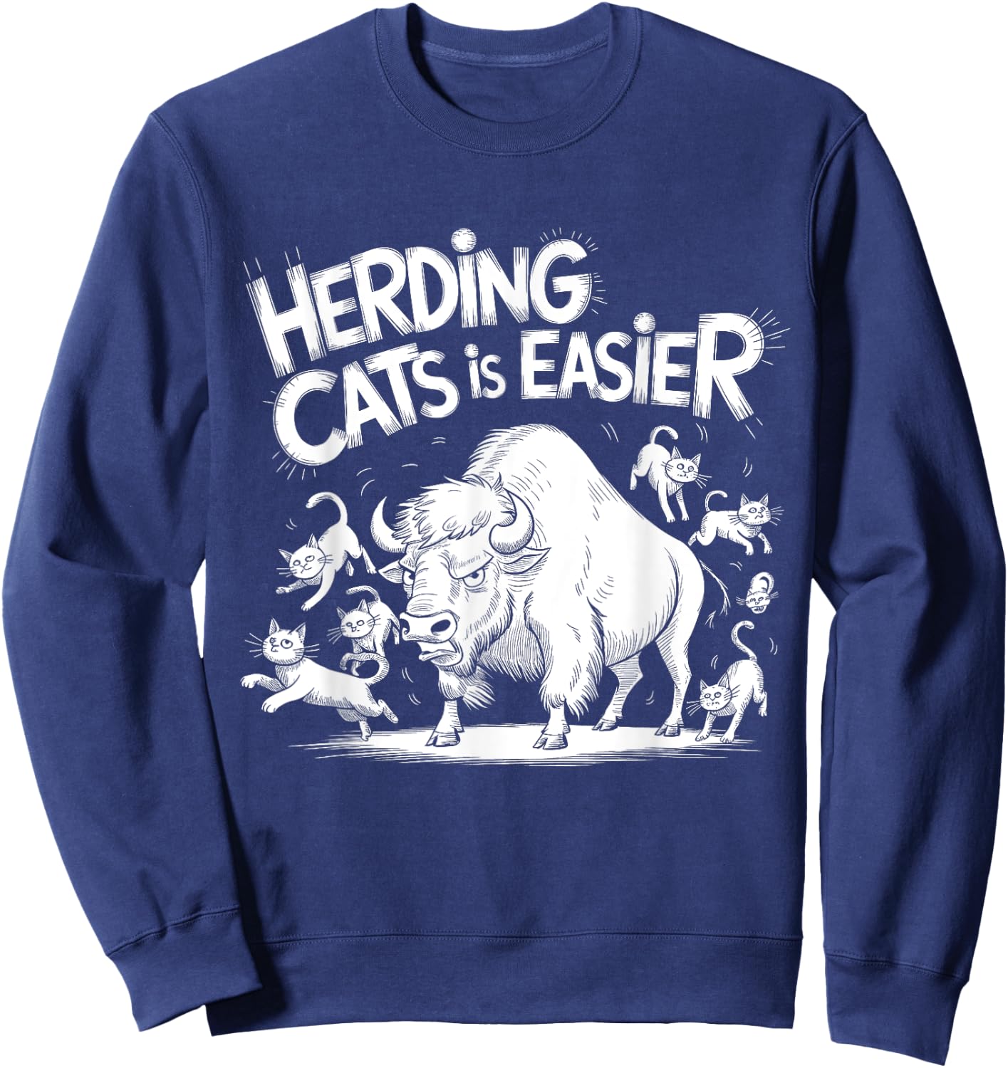 Herding Cats is Easier Funny Bison Humor Design Sweatshirt - Sweatshirt | Navy
