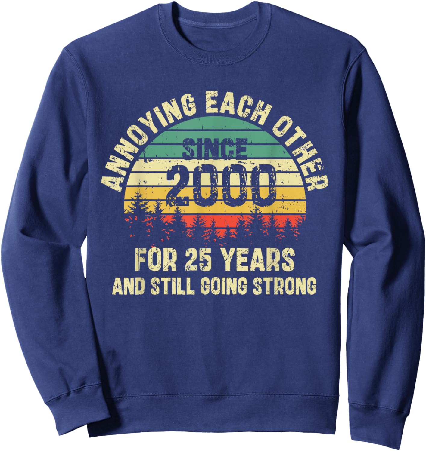 Annoying Each Other Since 2000 25th Wedding Anniversary Sweatshirt - Sweatshirt | Navy