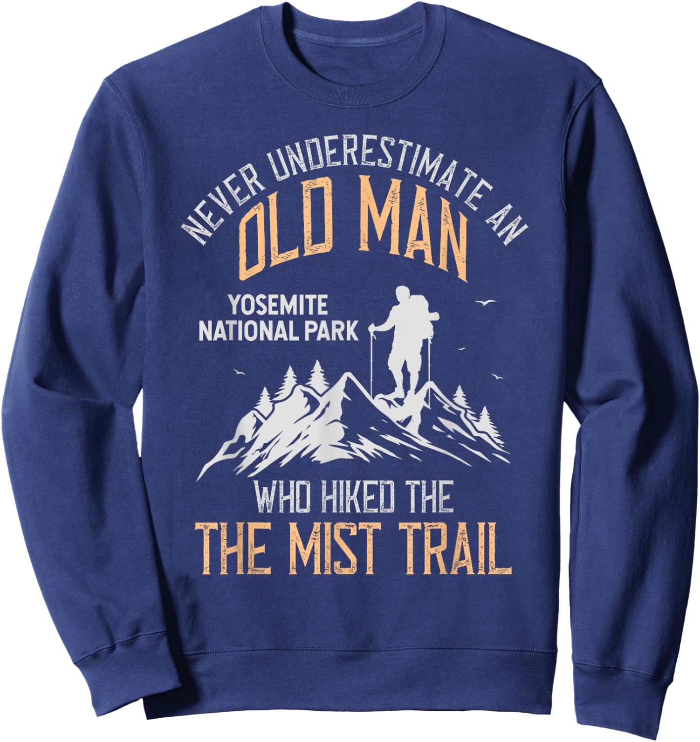 An Old Man Who Hiked The Mist Trail Yosemite National Park Sweatshirt - Sweatshirt | Navy
