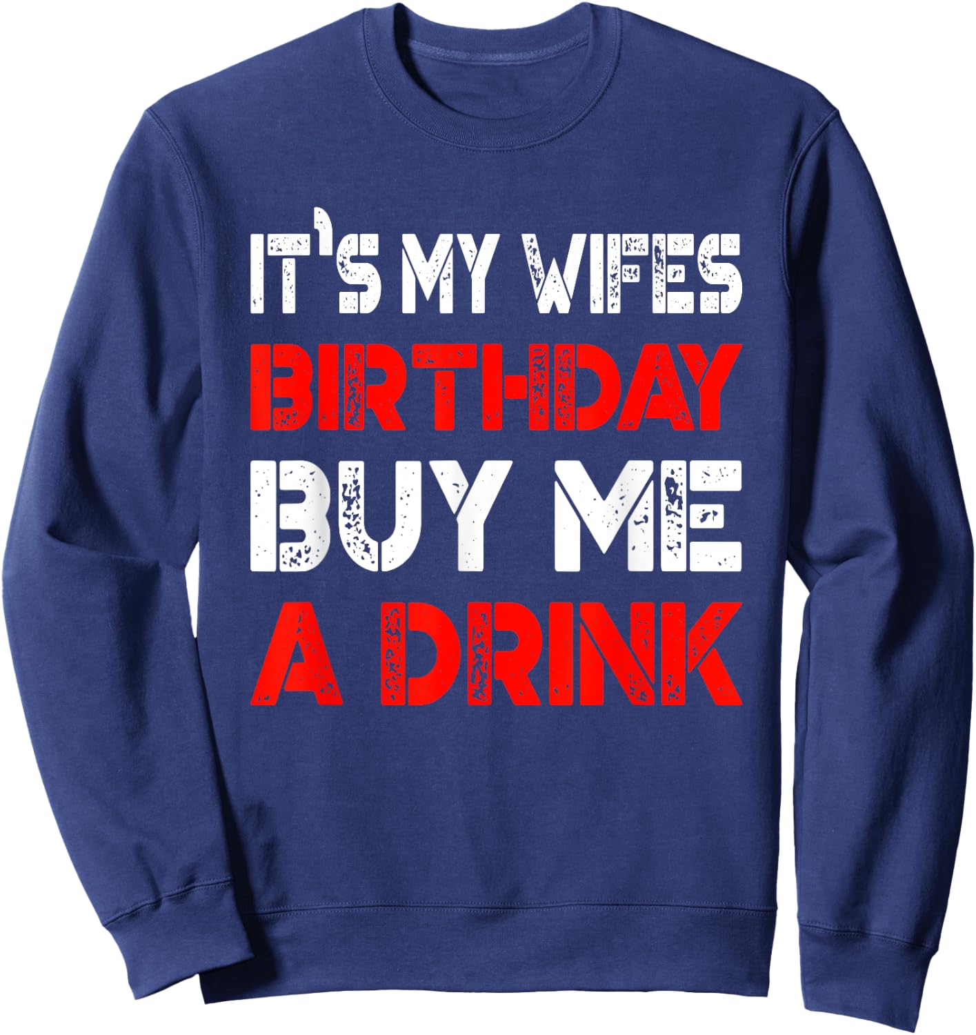 It's My Wife's Birthday Buy Me A Drink | Drinking Sweatshirt - Sweatshirt | Navy