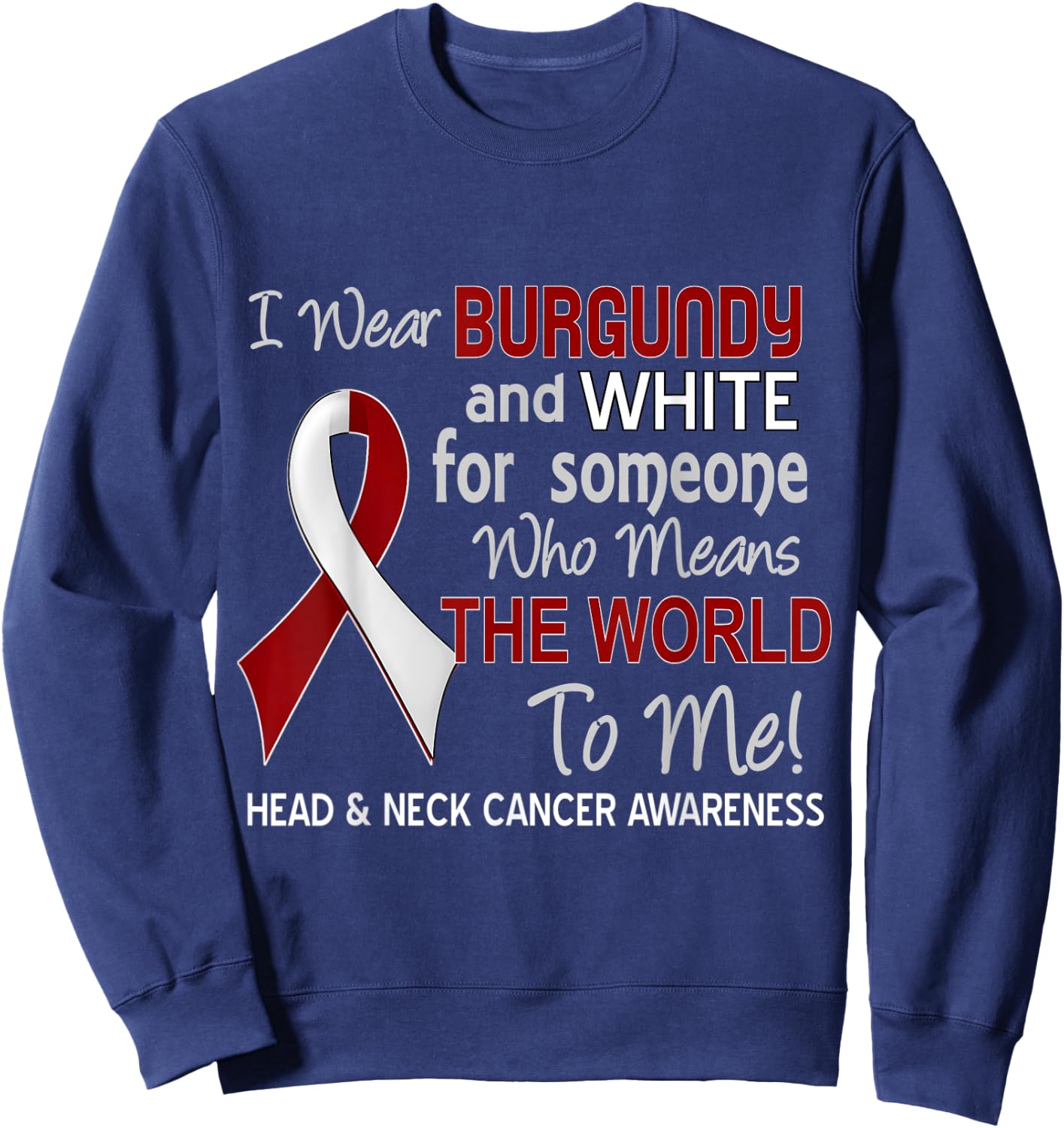 Head & Neck Cancer For Someone Who Means World To Me Sweatshirt - Sweatshirt | Navy