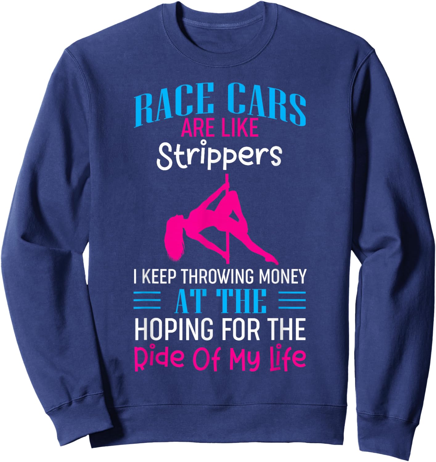 Funny Race Cars Are Like Strippers Ride Racing Crew Sweatshirt - Sweatshirt | Navy