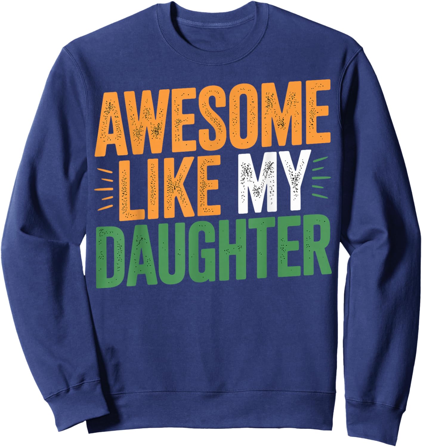 Awesome Like My Daughter Funny Father’s Day Sweatshirt - Sweatshirt | Navy