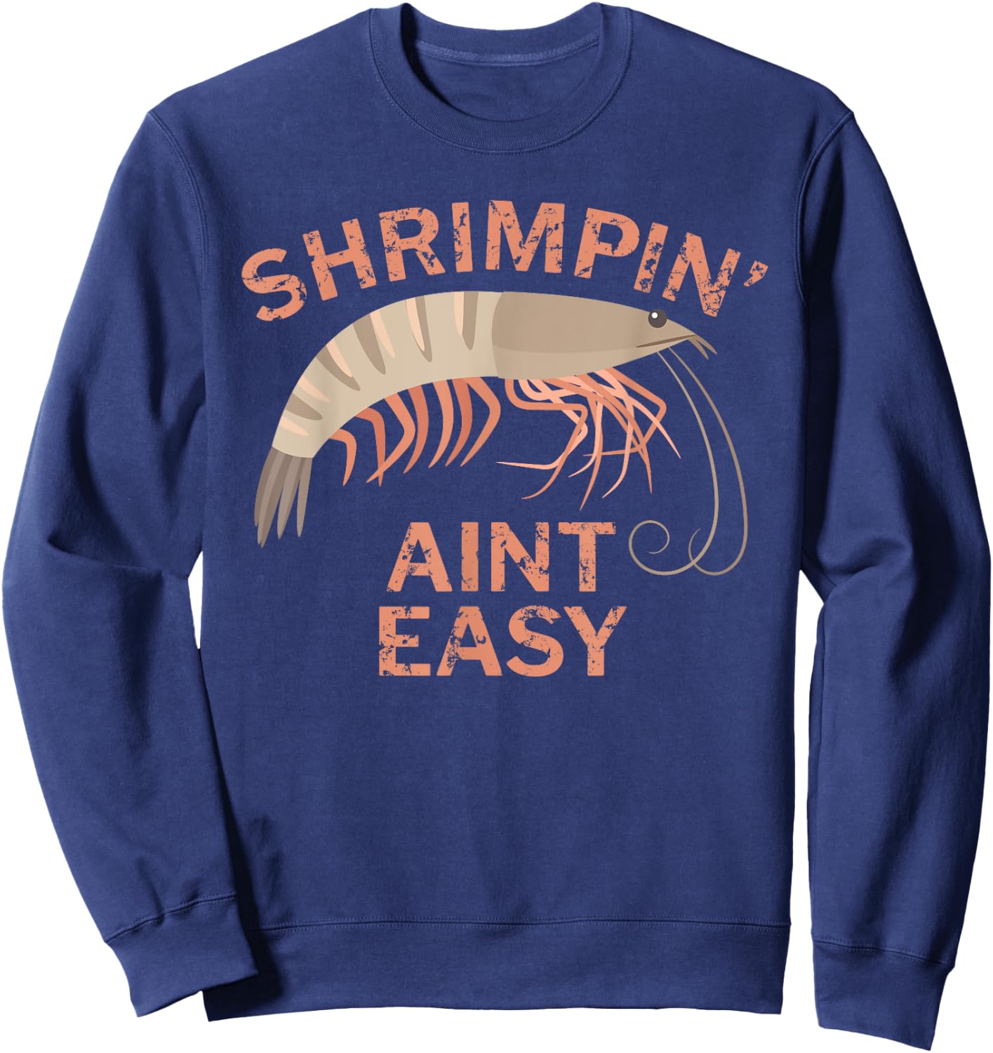 Shrimpin Aint Easy Funny Shrimp Fishing Sweatshirt - Sweatshirt | Navy