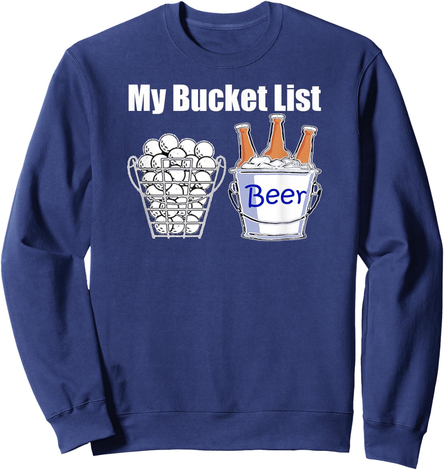 Funny Golf Shirt My Bucket List Beer Sweatshirt - Sweatshirt | Navy