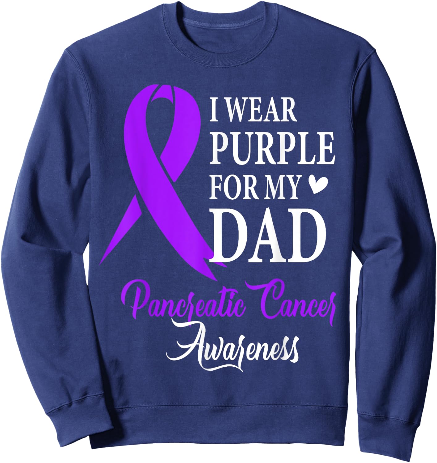 I Wear Purple for My Dad Pancreatic Cancer Awareness Sweatshirt - Sweatshirt | Navy