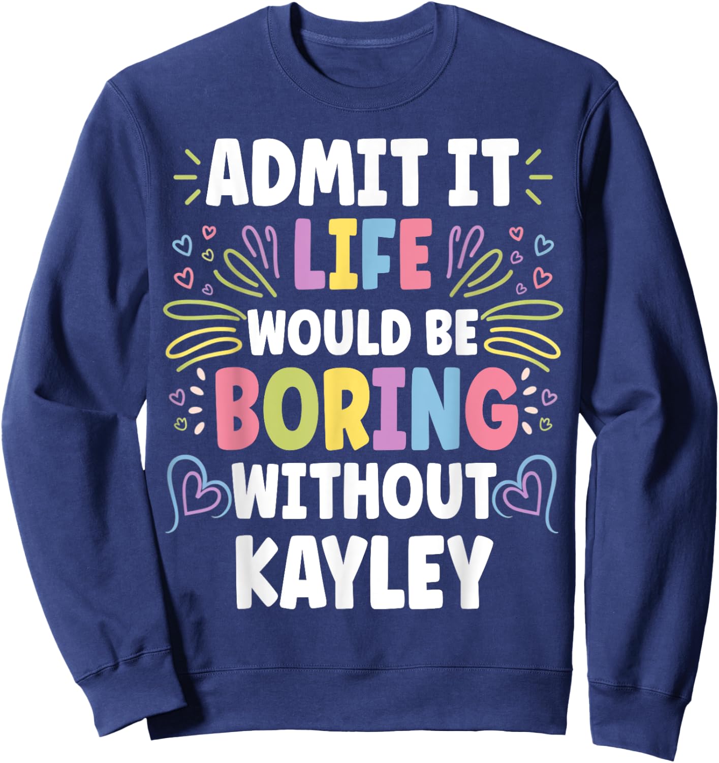 KAYLEY Personalized Name Funny Cute Custom KAYLEY Name Sweatshirt - Sweatshirt | Navy