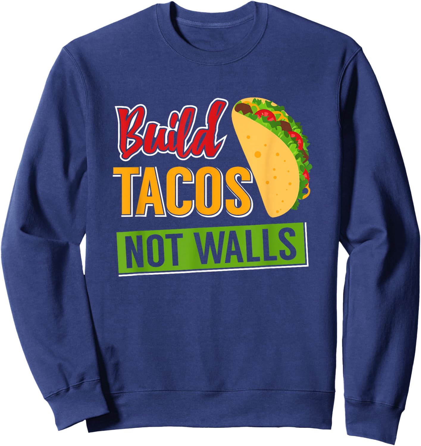 Build Tacos Not Walls Sweatshirt - Sweatshirt | Navy
