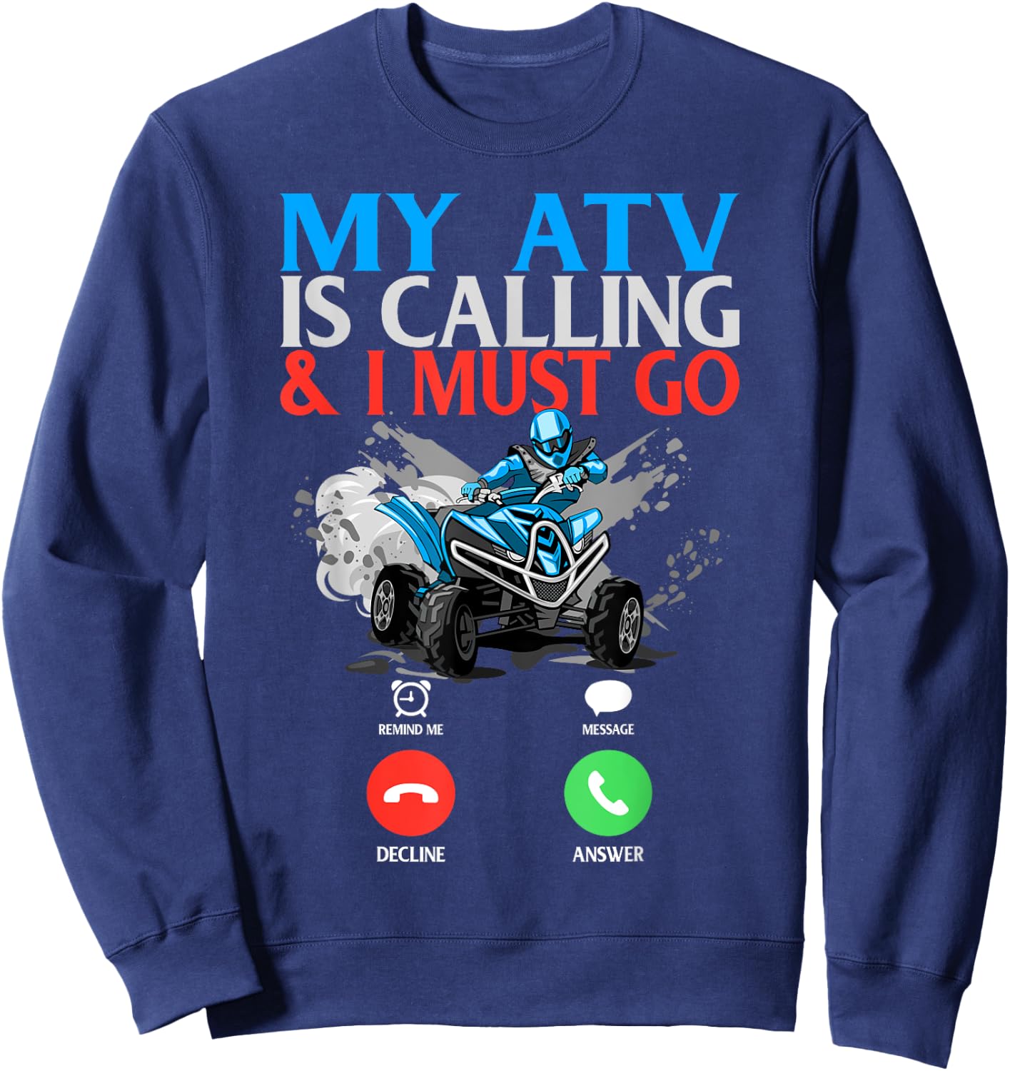 My ATV is Calling And I Must Go 4 Wheeling Four Wheeler UTV Sweatshirt - Sweatshirt | Navy