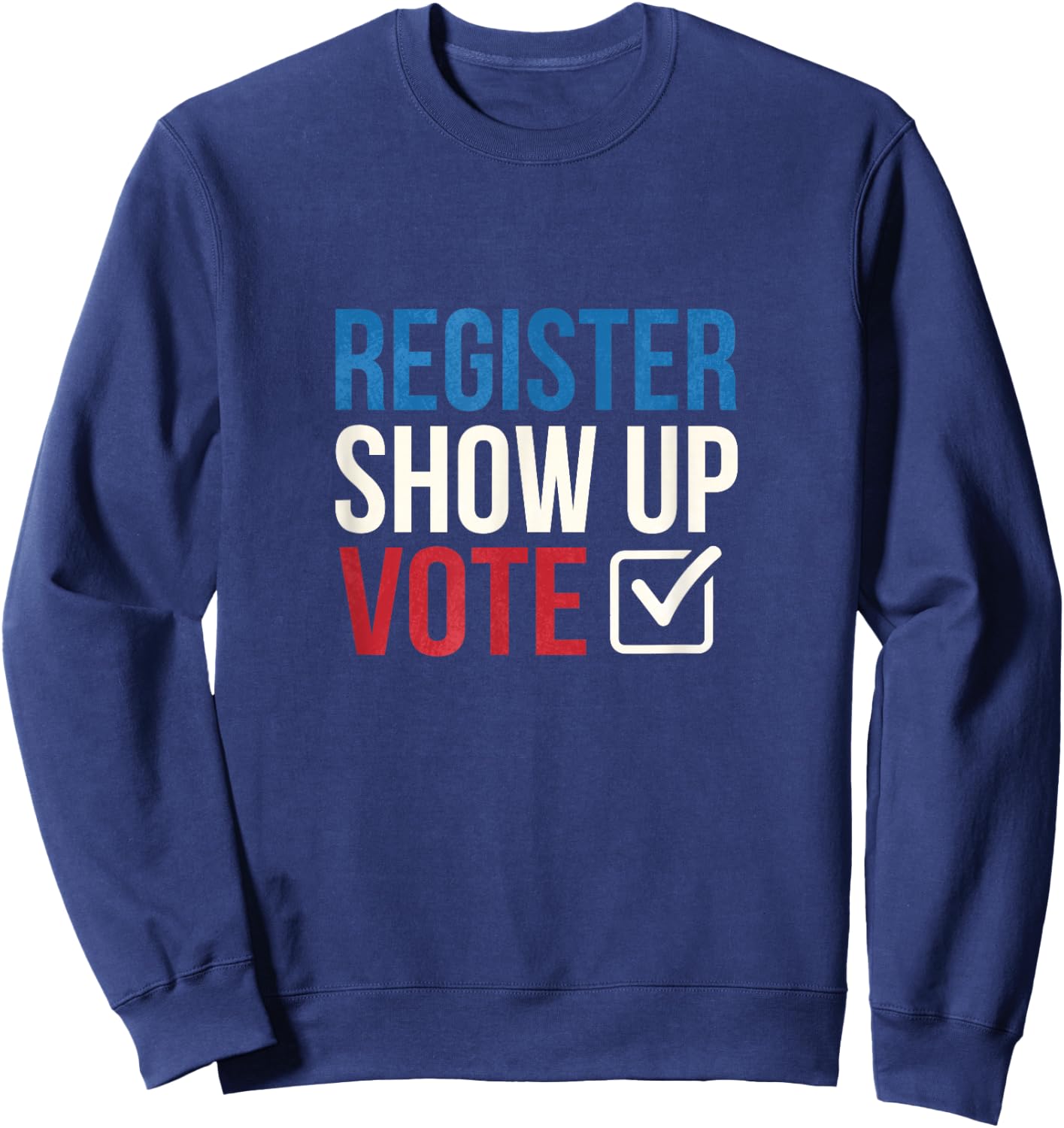 Election 2020 Register show up vote Sweatshirt - Sweatshirt | Navy