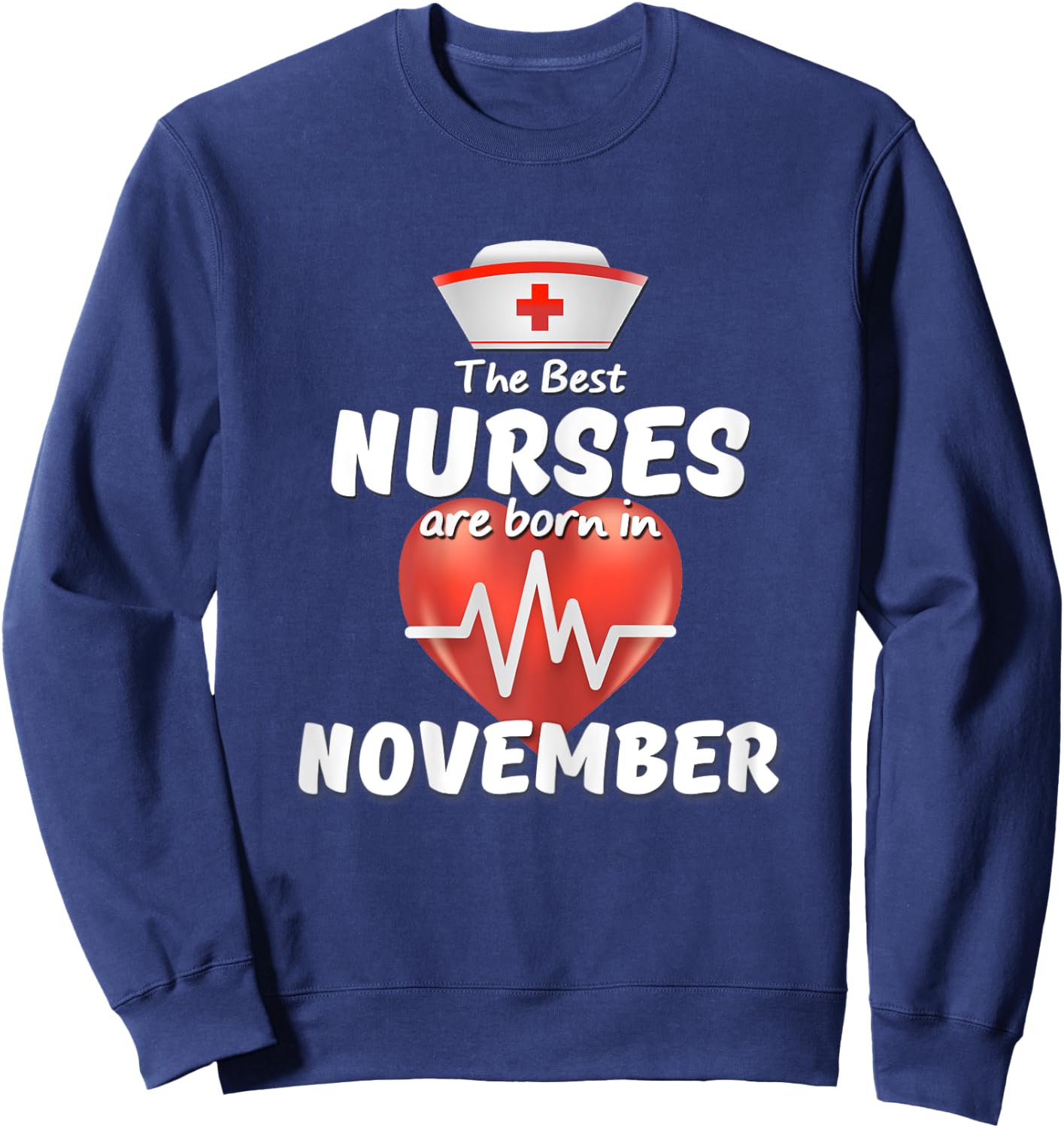 The Best Nurses are Born in November Birthday Queens Shirt Sweatshirt - Sweatshirt | Navy