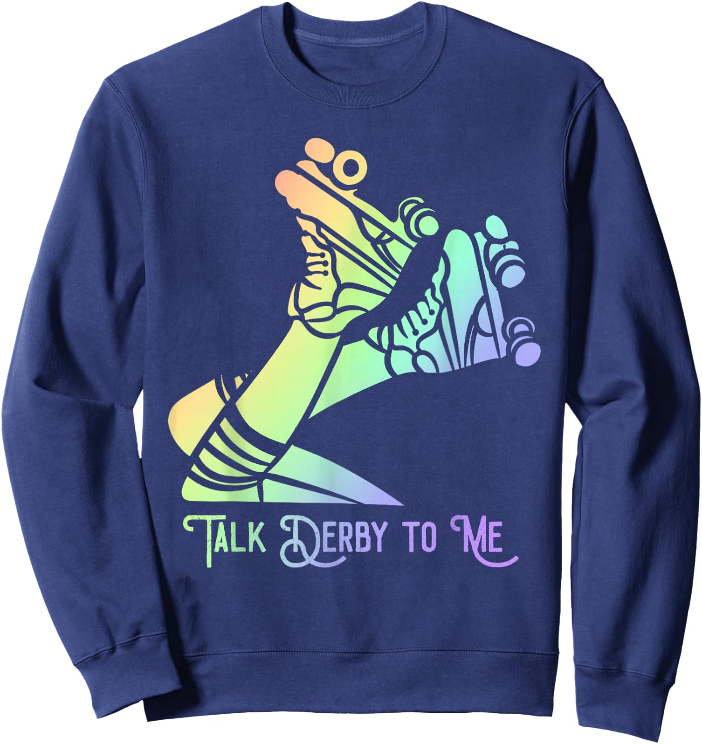 Talk Derby To Me Skater Women Skating Roller Derby Girl Sweatshirt - Sweatshirt | Navy